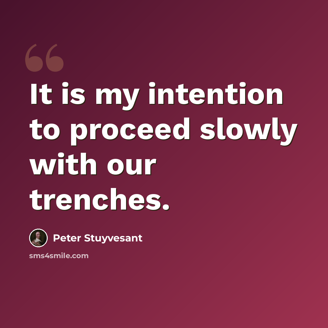 “It is my intention to proceed slowly with our trenches.” quote by Peter Stuyvesant