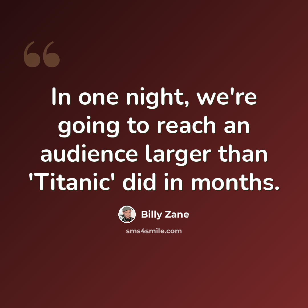 “In one night, we're going to reach an audience larger than 'Titanic' did in months.” quote by Billy Zane