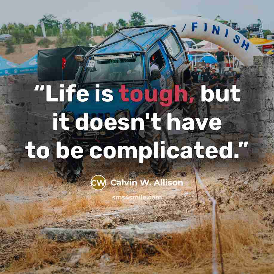 “Life is tough, but it doesn't have to be complicated.” quote by Calvin W. Allison