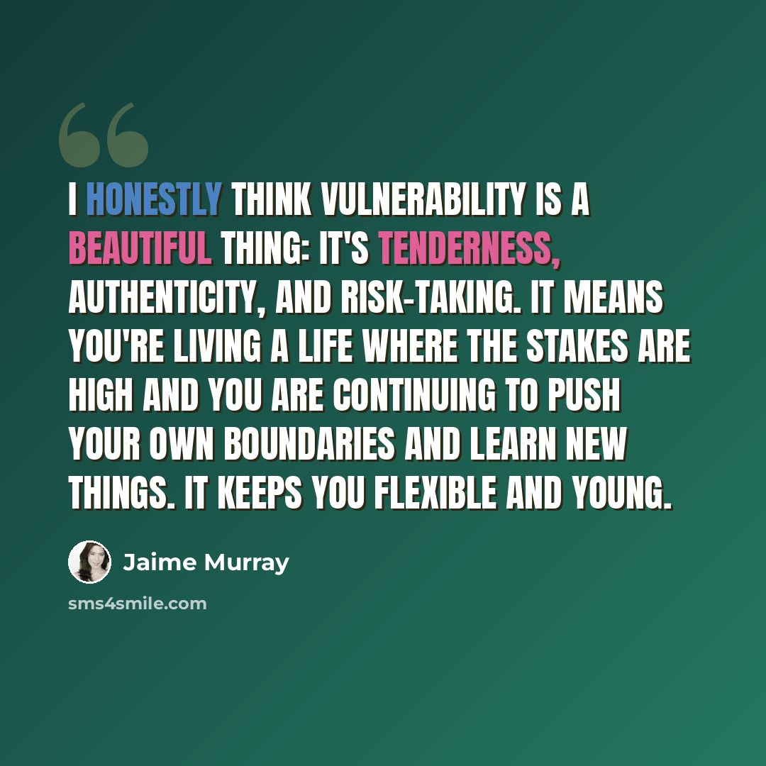 “I honestly think vulnerability is a beautiful thing: it's tenderness, authenticity, and risk-taking. It means you're living a life where the stakes are high and you are continuing to push your own boundaries and learn new things. It keeps you flexible and young.” quote by Jaime Murray