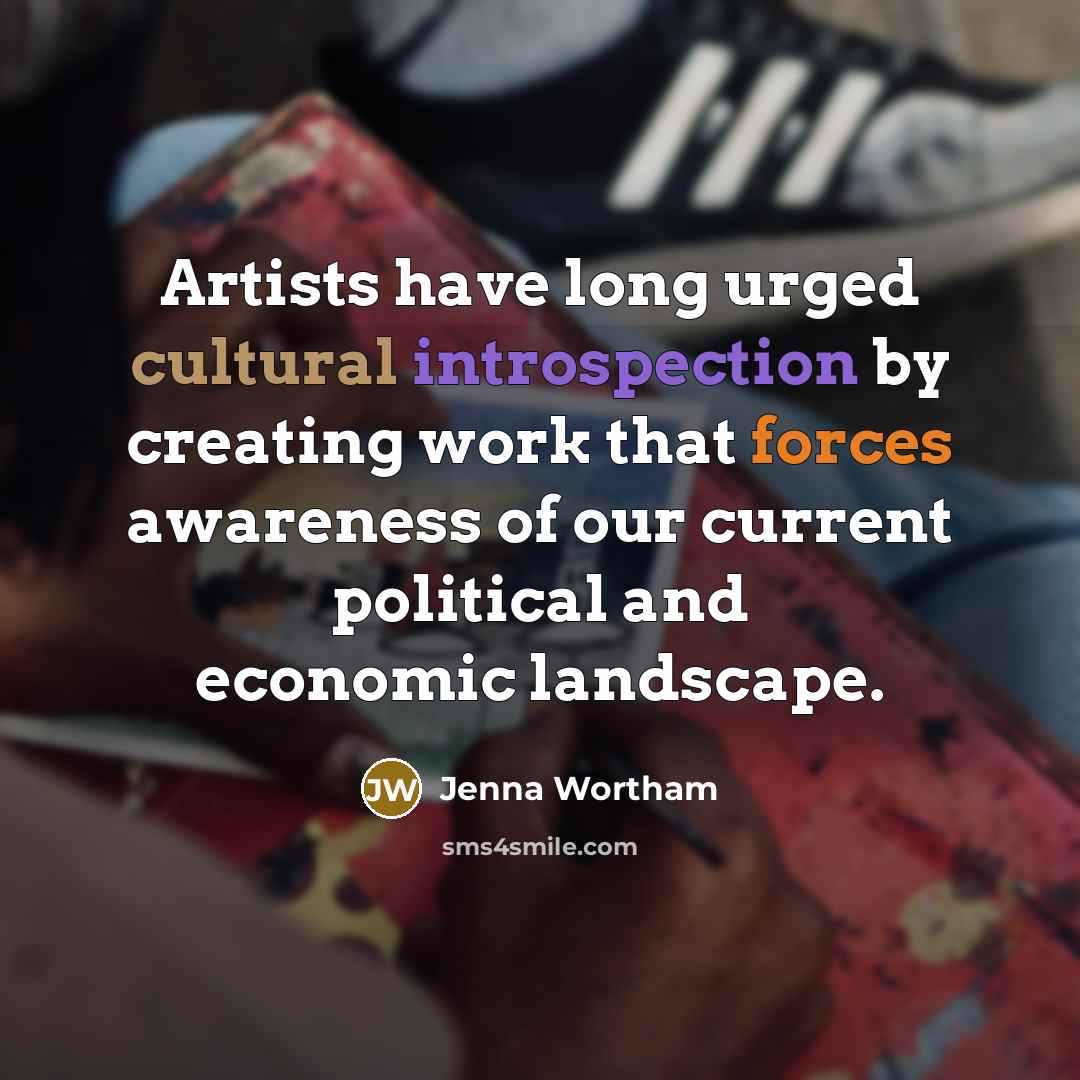 “Artists have long urged cultural introspection by creating work that forces awareness of our current political and economic landscape.” quote by Jenna Wortham