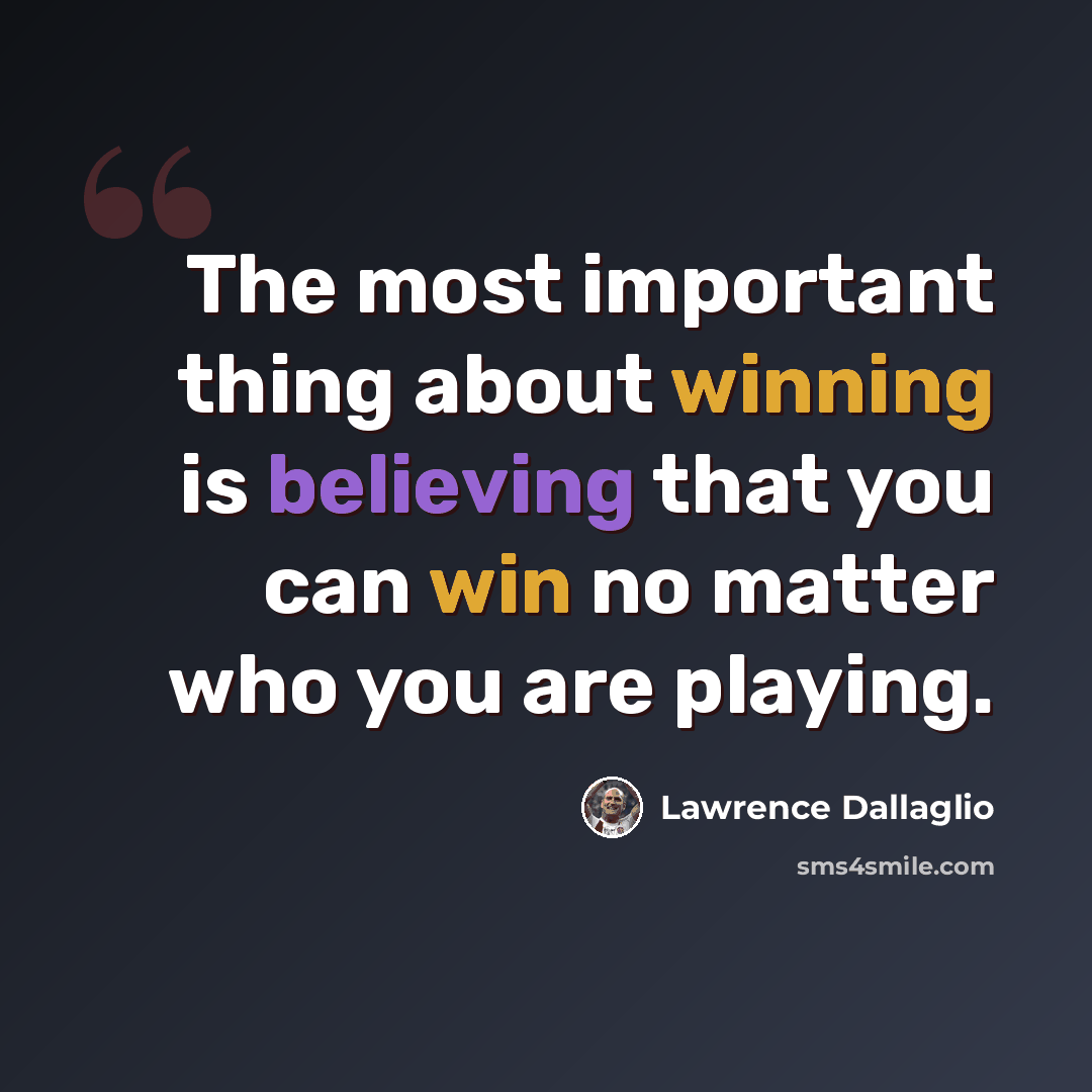 “The most important thing about winning is believing that you can win no matter who you are playing.” quote by Lawrence Dallaglio