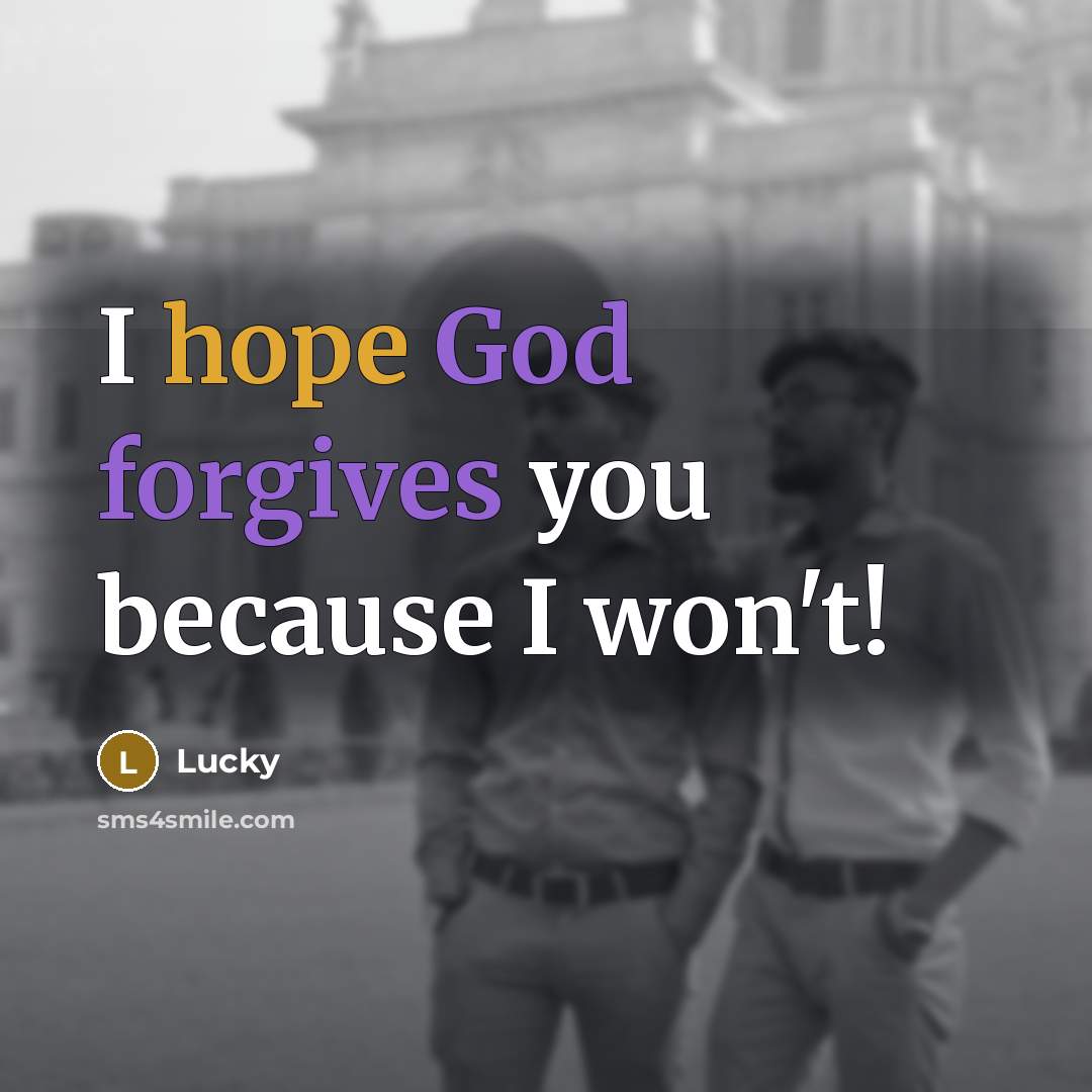 “I hope God forgives you because I won't!” quote by Lucky