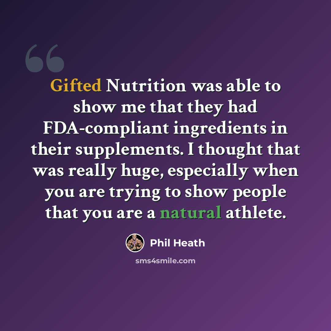 “Gifted Nutrition was able to show me that they had FDA-compliant ingredients in their supplements. I thought that was really huge, especially when you are trying to show people that you are a natural athlete.” quote by Phil Heath
