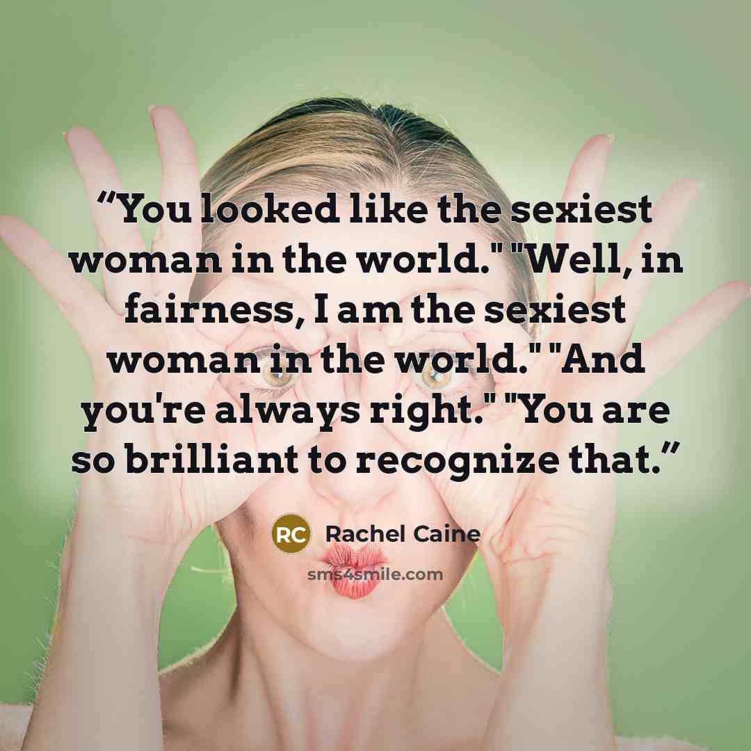 “You looked like the sexiest woman in the world." "Well, in fairness, I am the sexiest woman in the world." "And you're always right." "You are so brilliant to recognize that.” quote by Rachel Caine