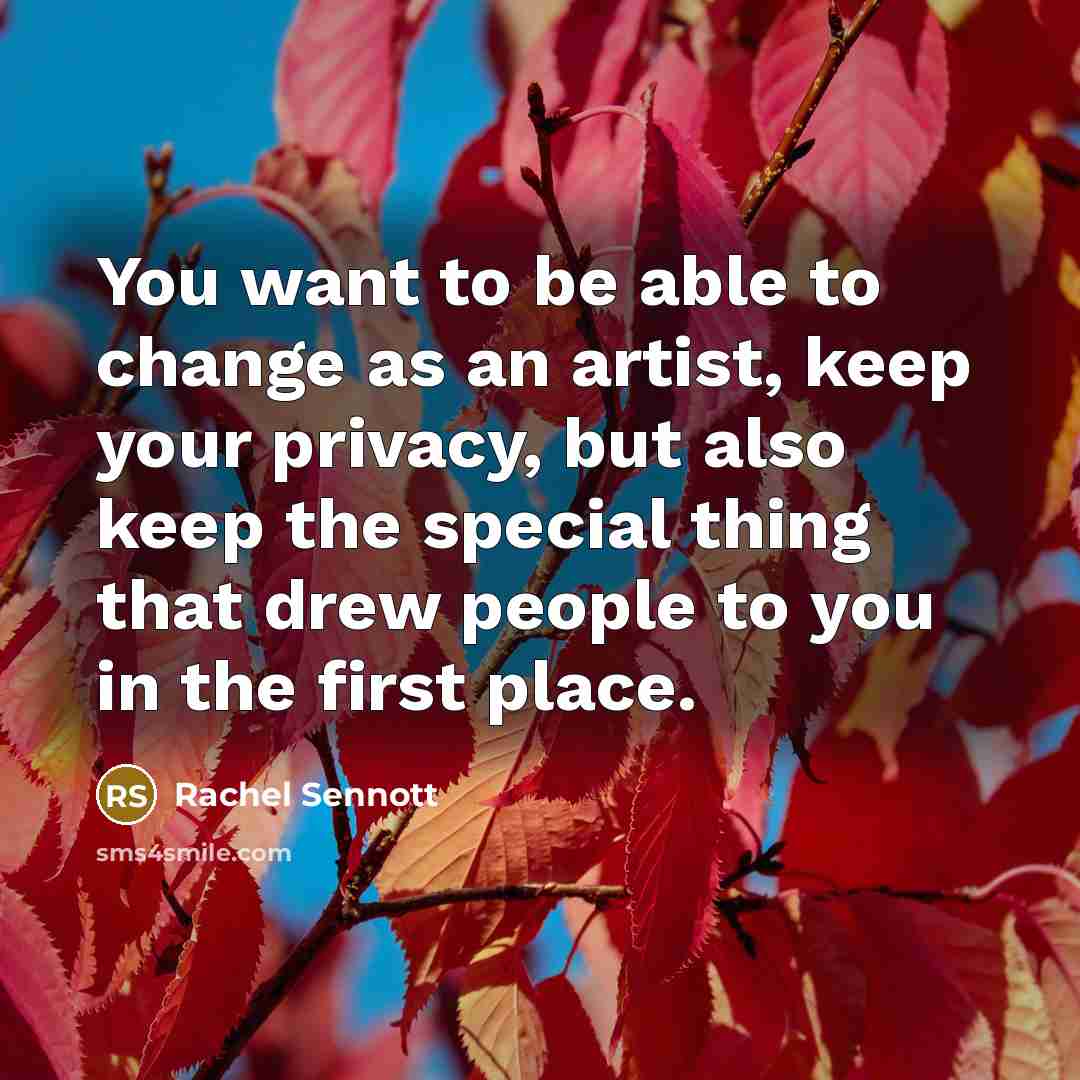“You want to be able to change as an artist, keep your privacy, but also keep the special thing that drew people to you in the first place.” quote by Rachel Sennott