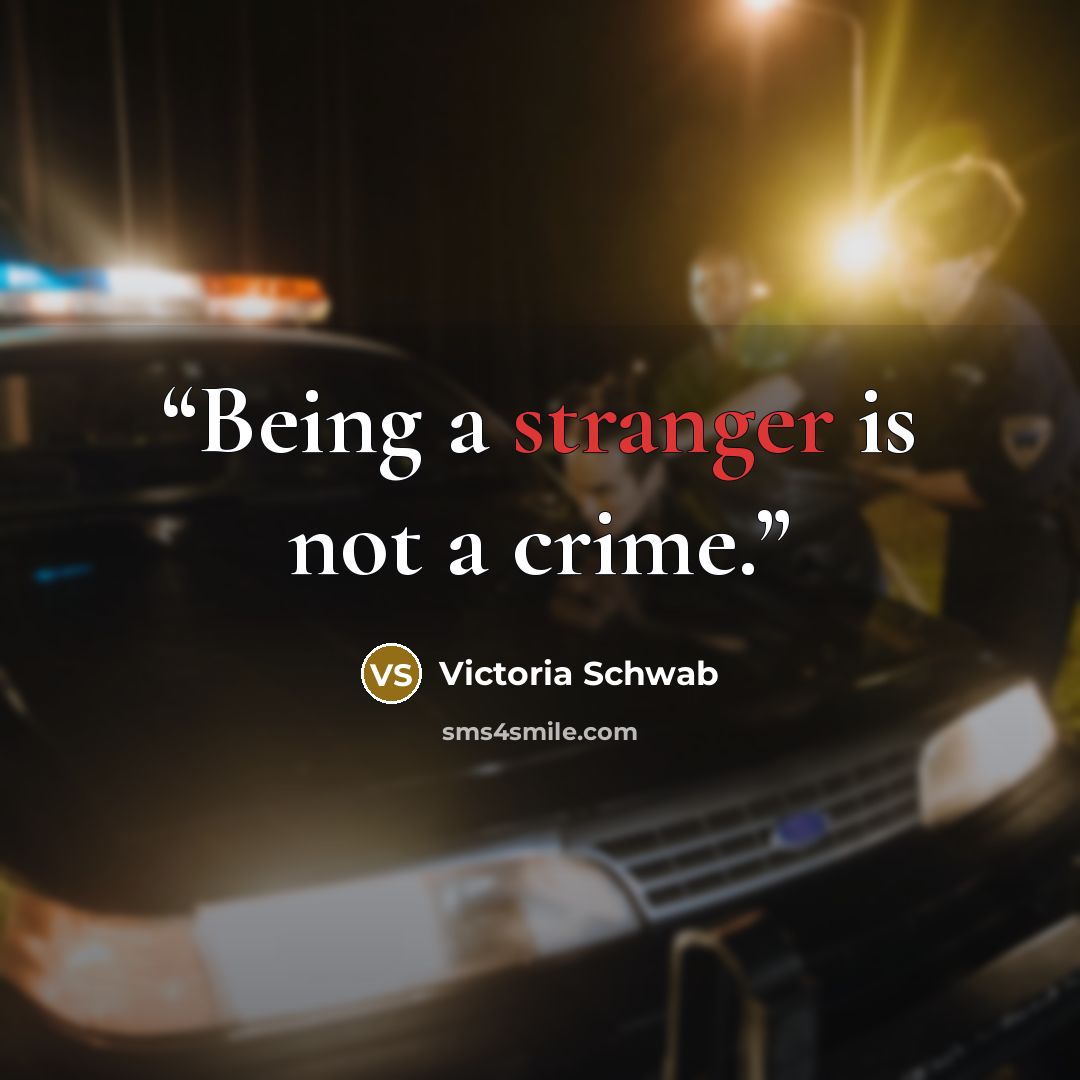 “Being a stranger is not a crime.” quote by Victoria Schwab