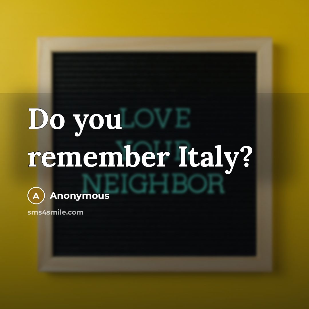 “Do you remember Italy?” quote by Anonymous