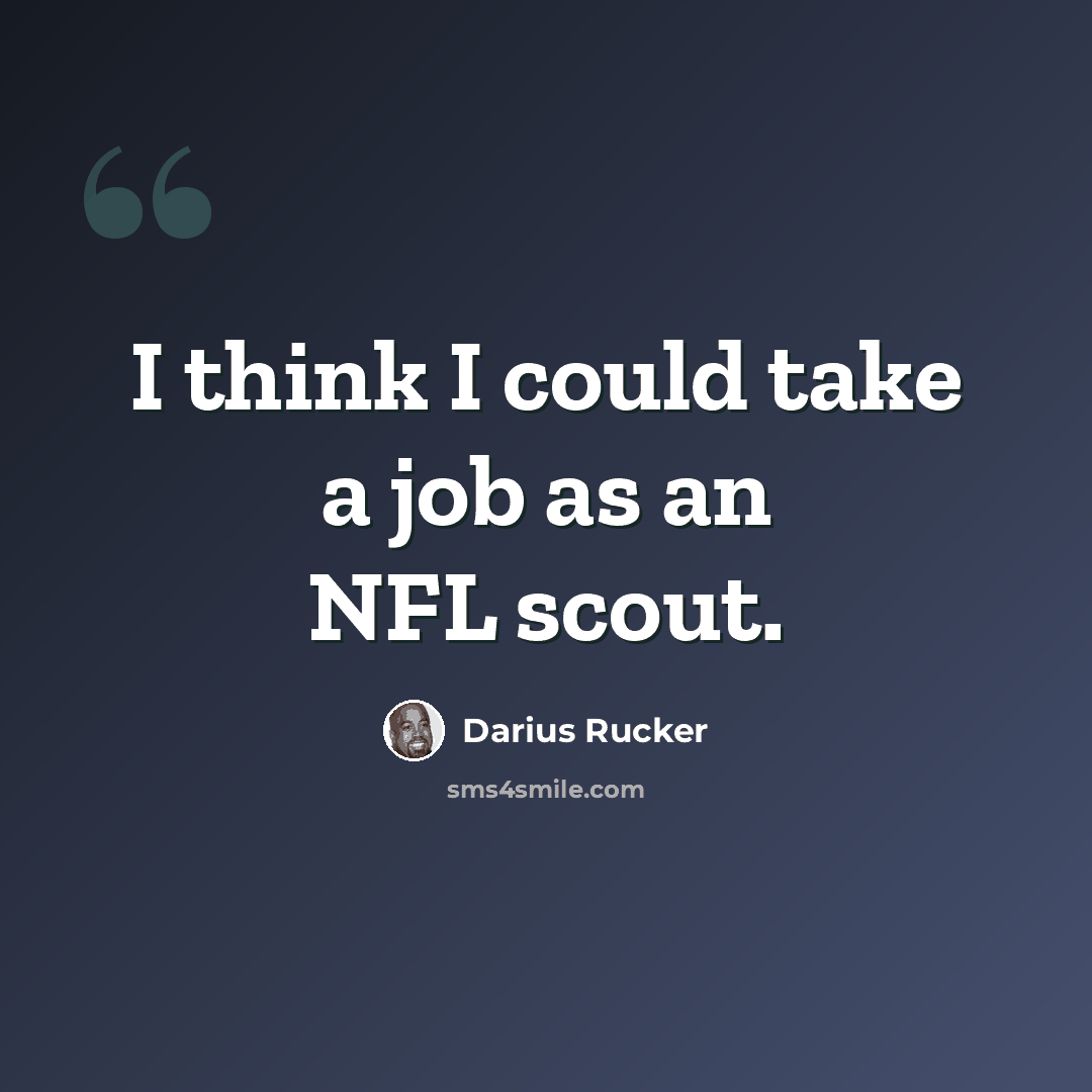 “I think I could take a job as an NFL scout.” quote by Darius Rucker