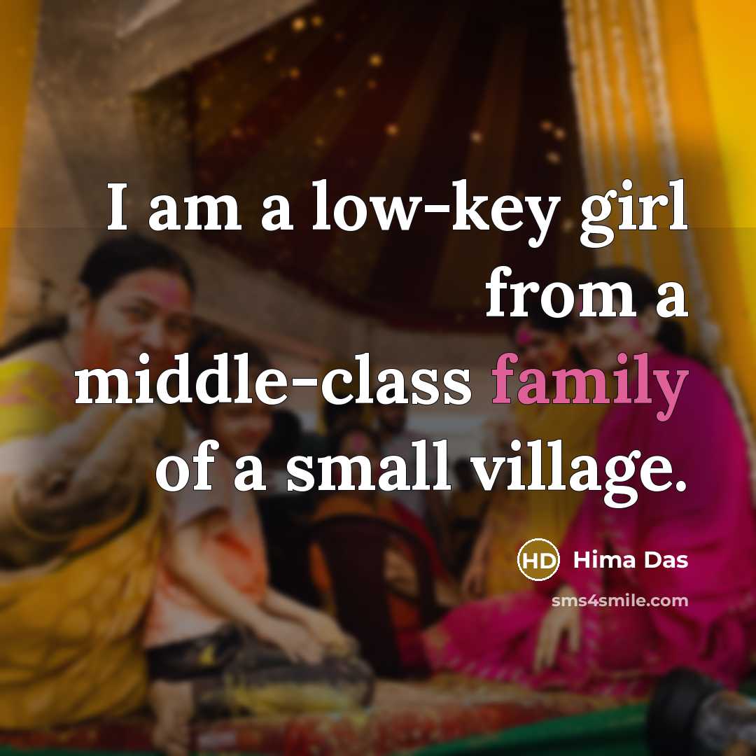 “I am a low-key girl from a middle-class family of a small village.” quote by Hima Das