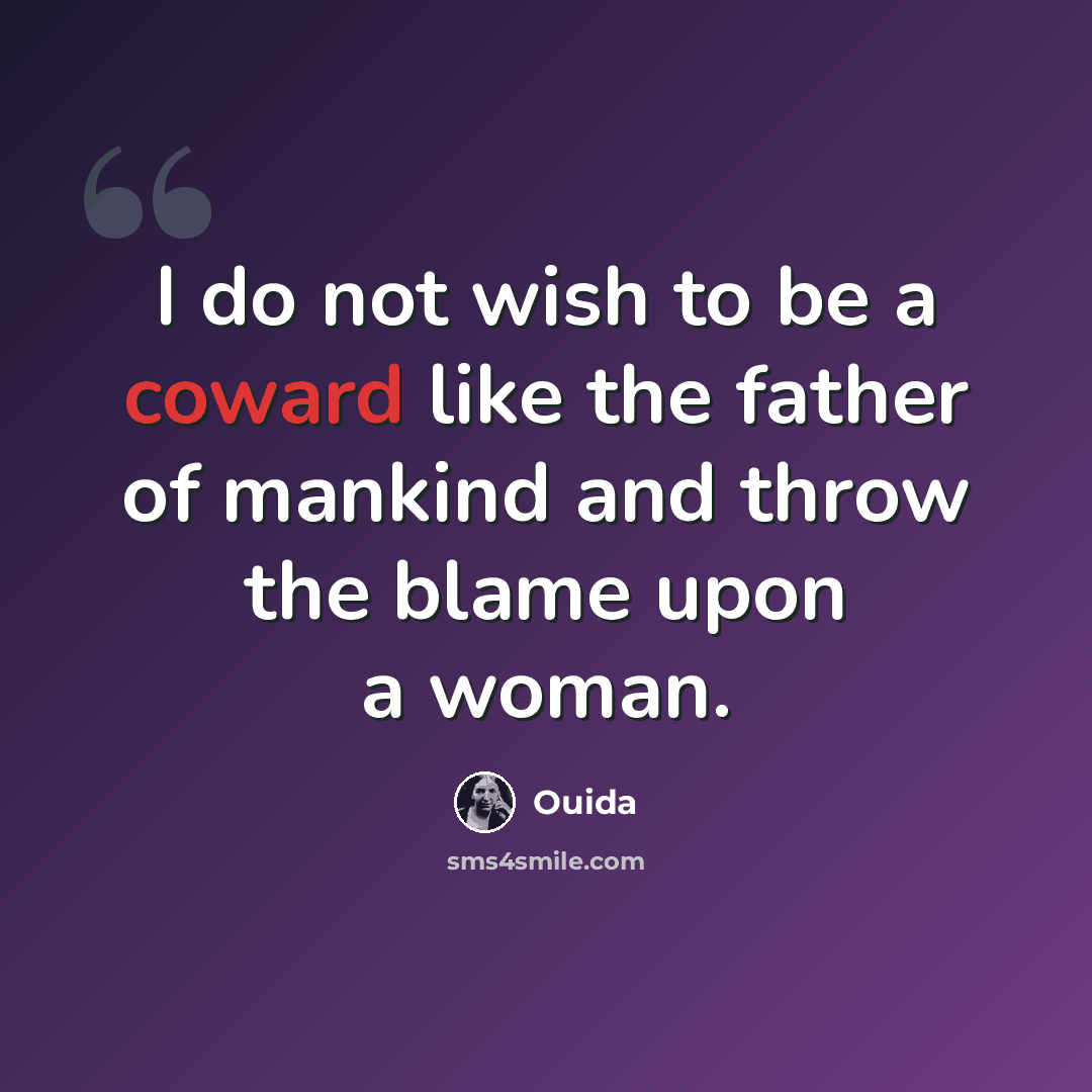 “I do not wish to be a coward like the father of mankind and throw the blame upon a woman.” quote by Ouida