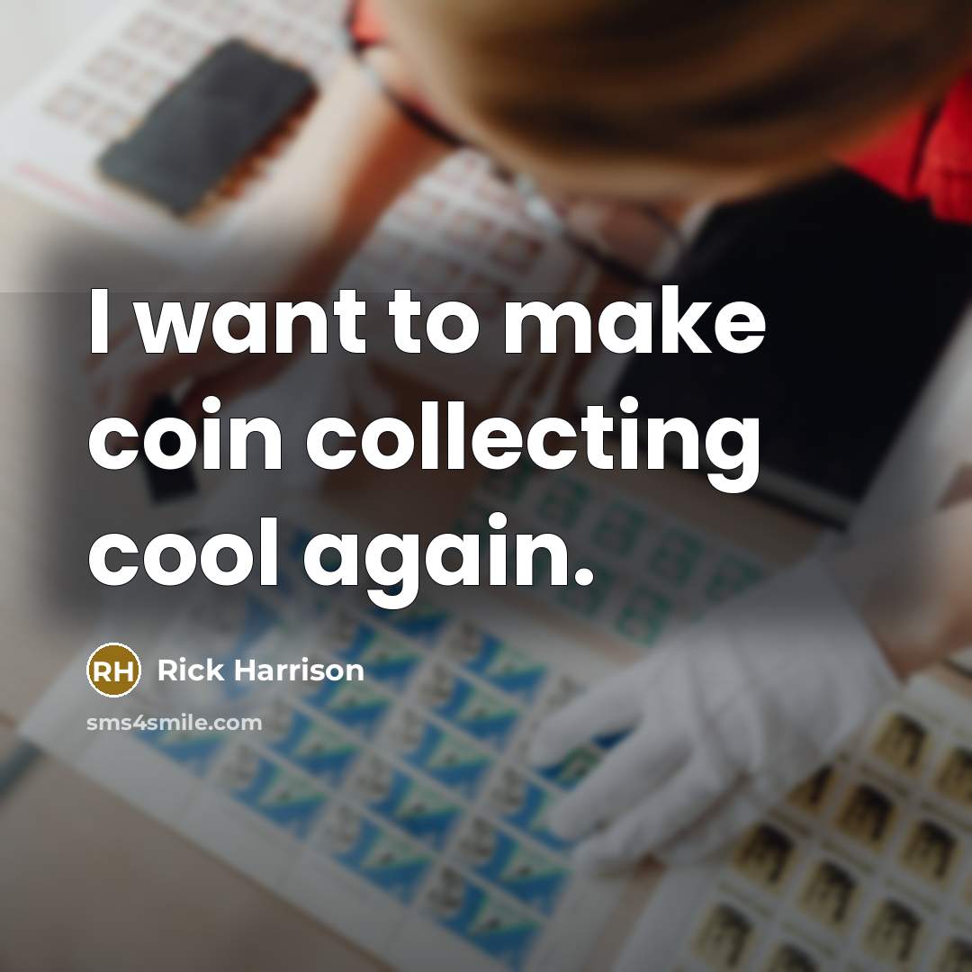 “I want to make coin collecting cool again.” quote by Rick Harrison
