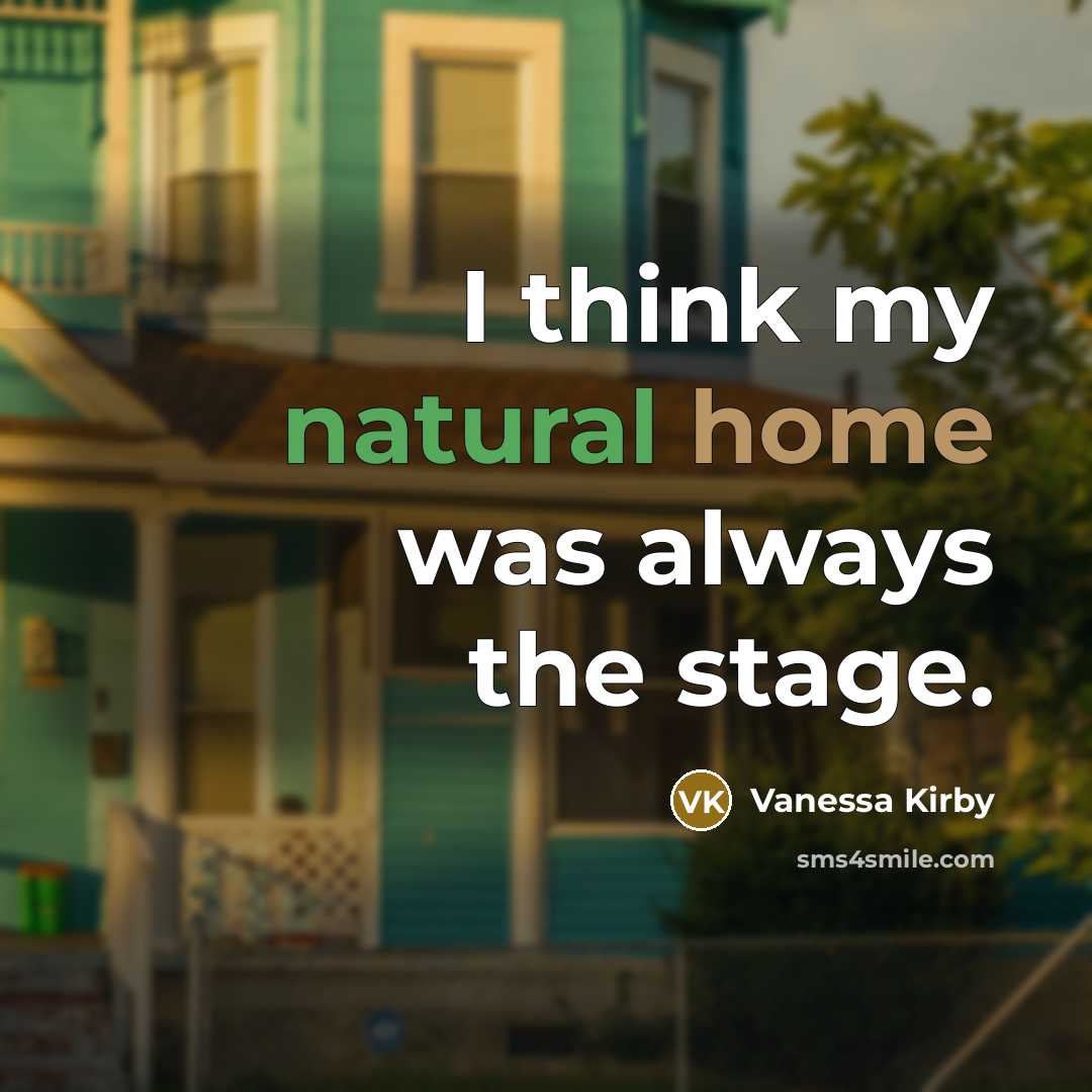 “I think my natural home was always the stage.” quote by Vanessa Kirby