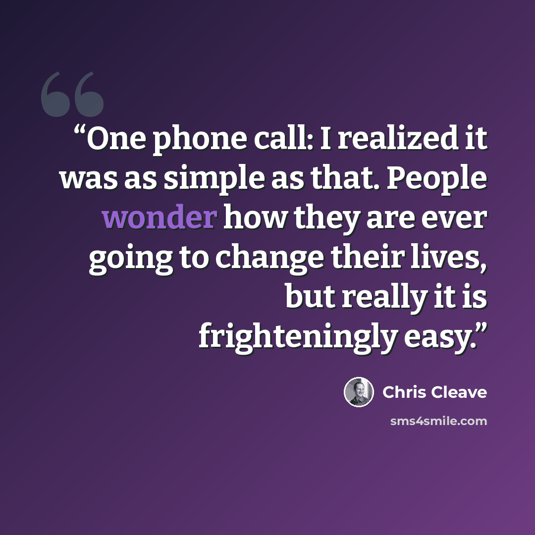 “One phone call: I realized it was as simple as that. People wonder how they are ever going to change their lives, but really it is frighteningly easy.” quote by Chris Cleave