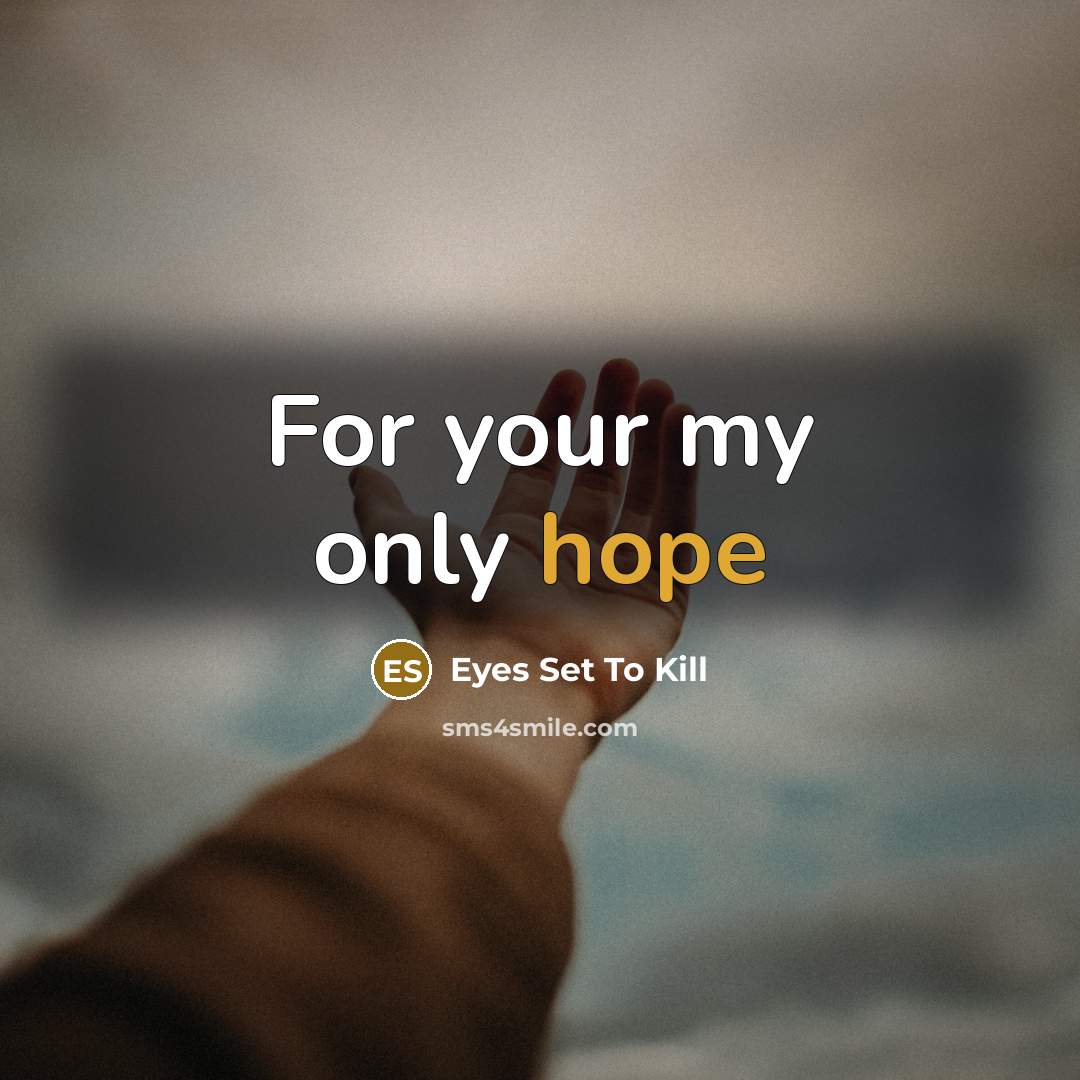 “For your my only hope” quote by Eyes Set To Kill