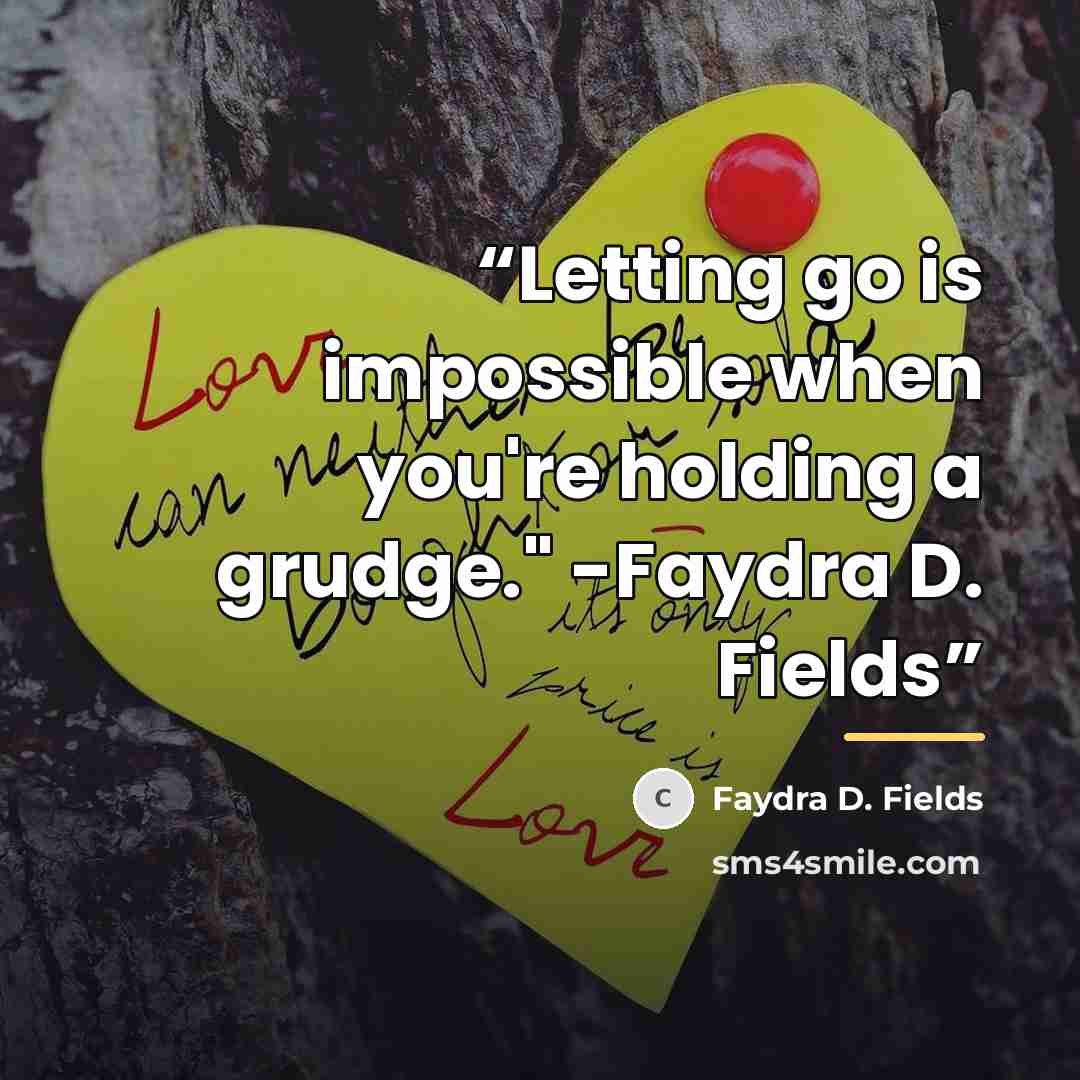 “Letting go is impossible when you're holding a grudge." -Faydra D. Fields” quote by Faydra D. Fields