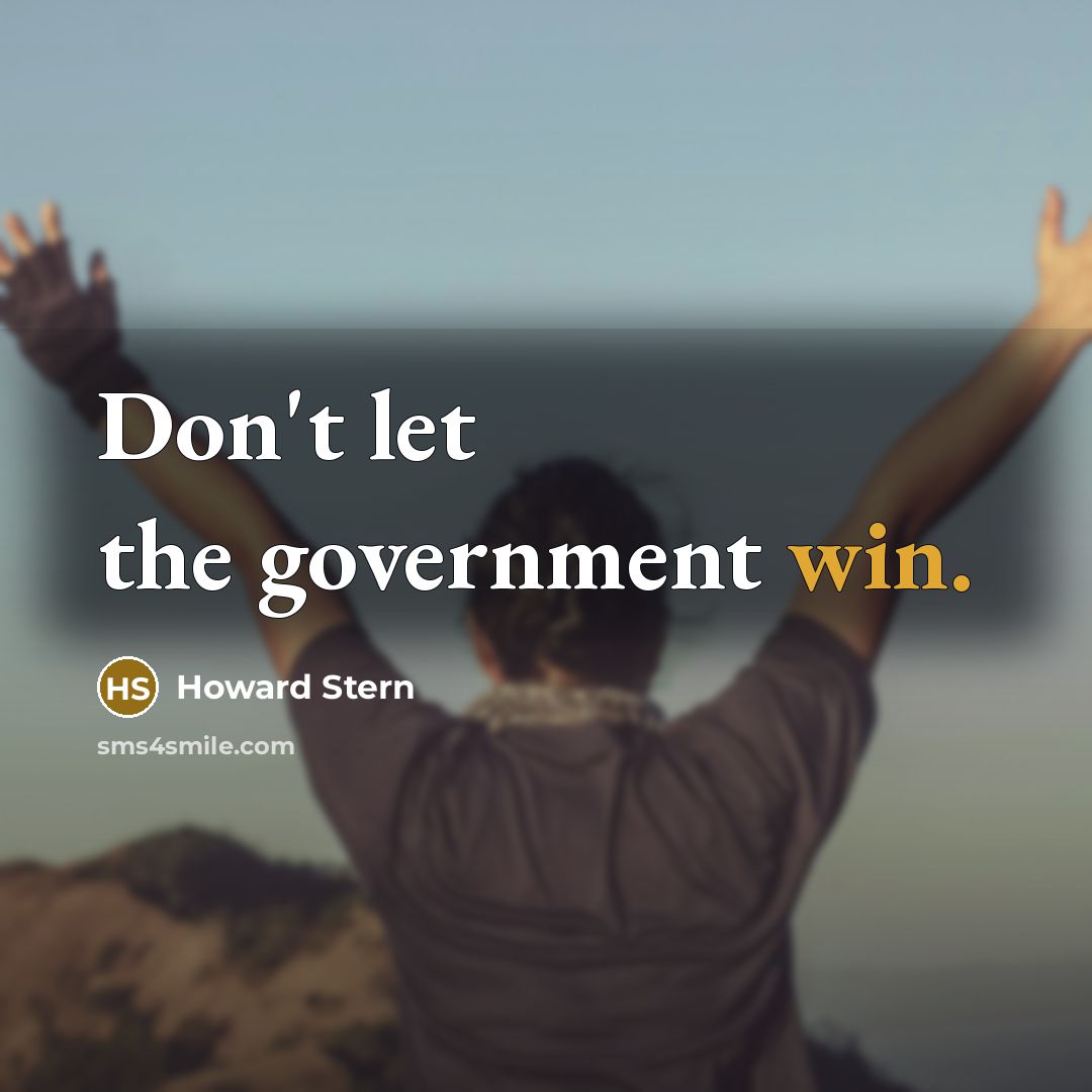 “Don't let the government win.” quote by Howard Stern