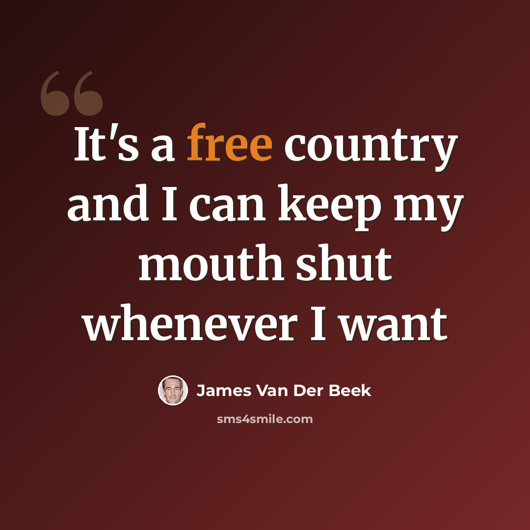 “It's a free country and I can keep my mouth shut whenever I want” quote by James Van Der Beek