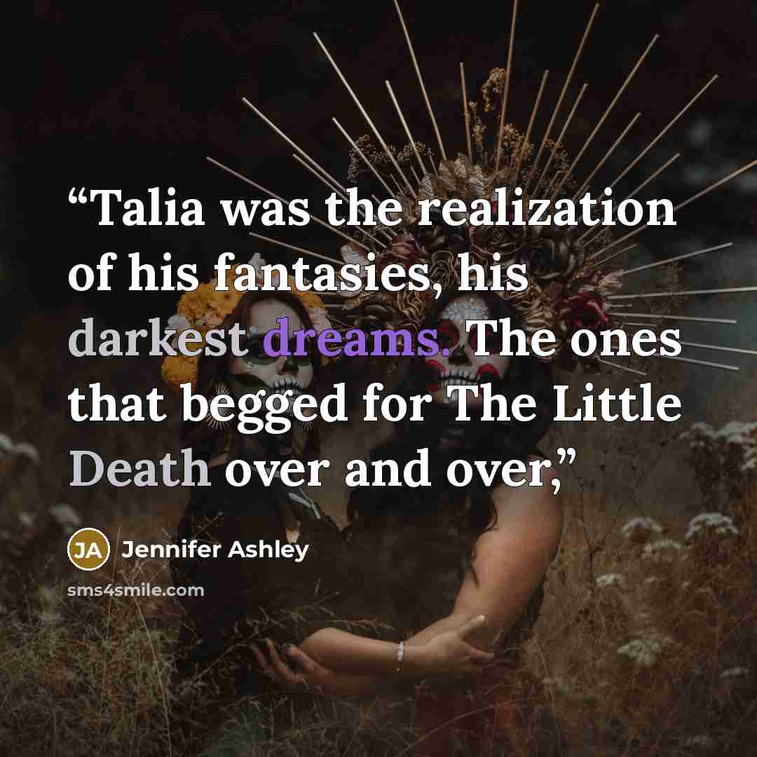 “Talia was the realization of his fantasies, his darkest dreams. The ones that begged for The Little Death over and over,” quote by Jennifer Ashley
