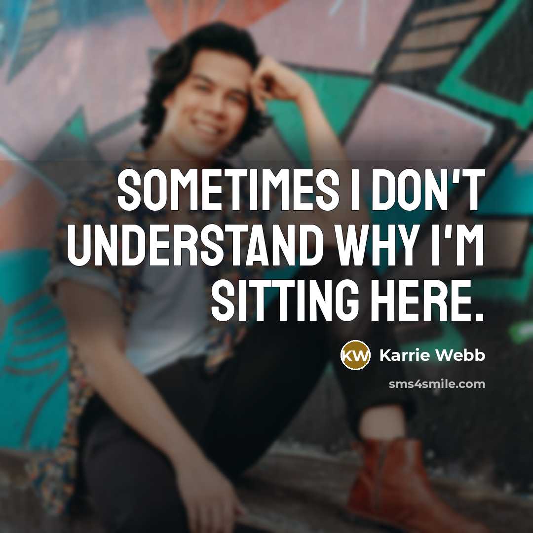 “Sometimes I don't understand why I'm sitting here.” quote by Karrie Webb