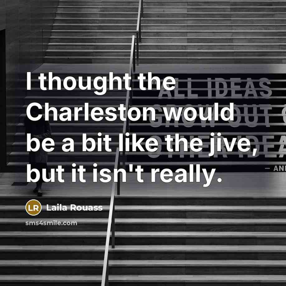 “I thought the Charleston would be a bit like the jive, but it isn't really.” quote by Laila Rouass