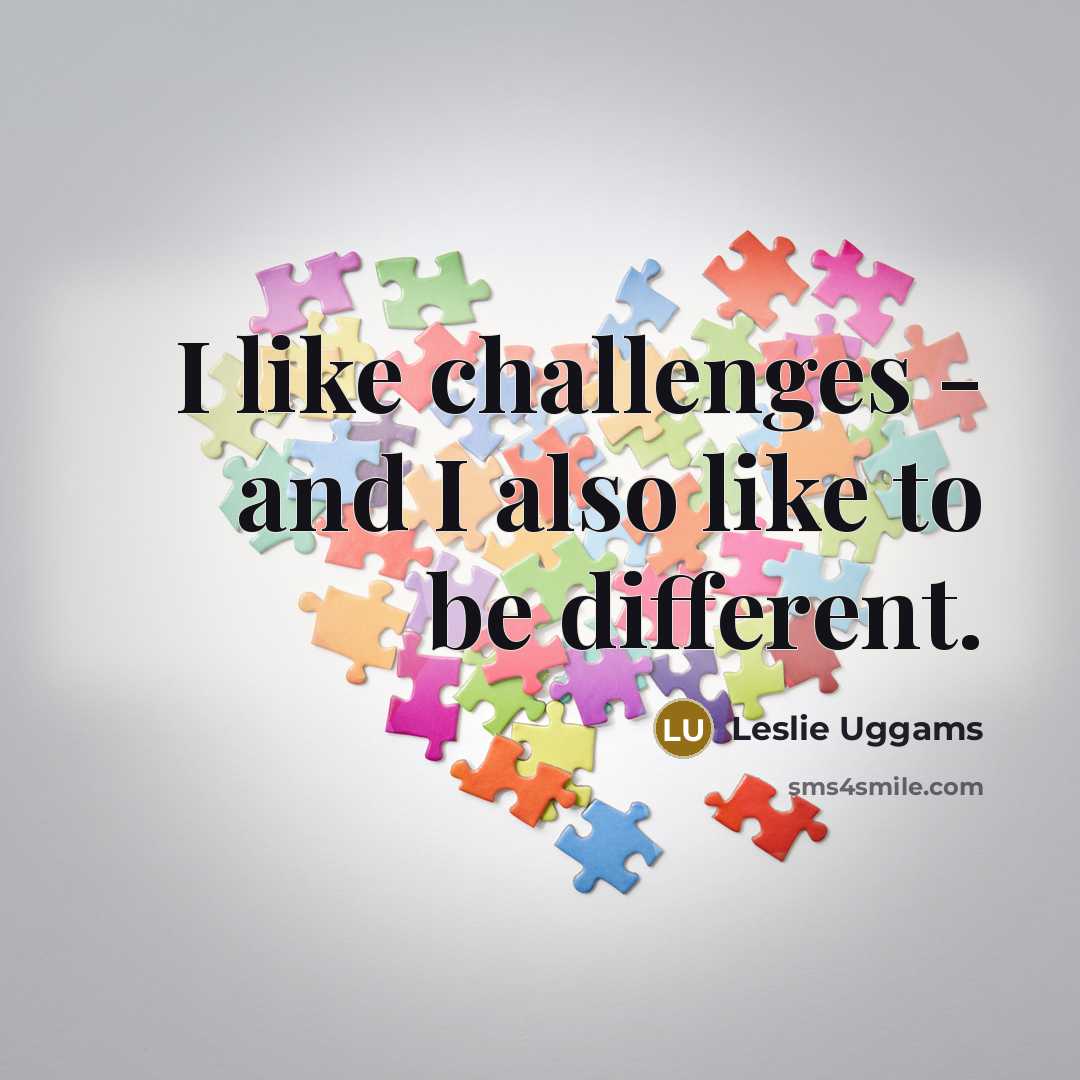 “I like challenges - and I also like to be different.” quote by Leslie Uggams