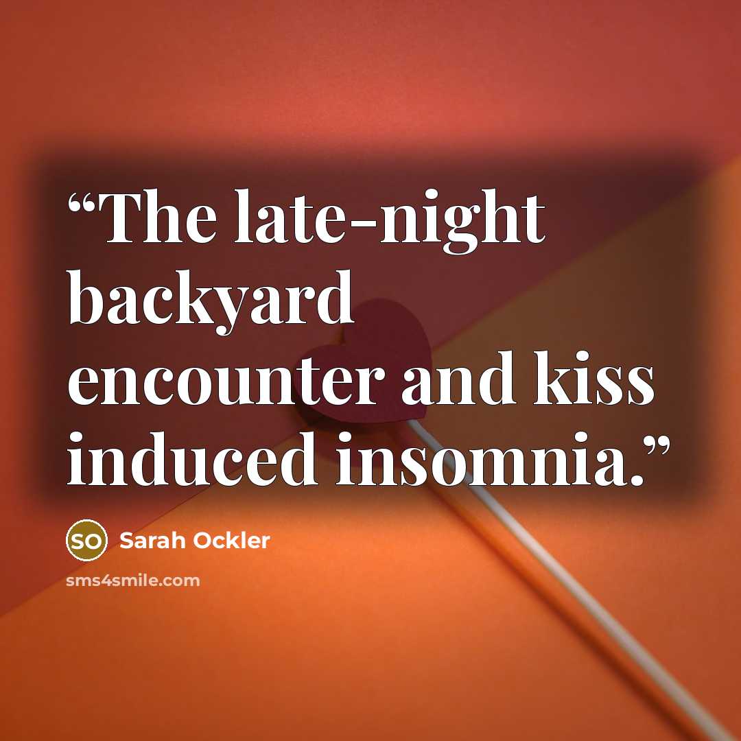 “The late-night backyard encounter and kiss induced insomnia.” quote by Sarah Ockler