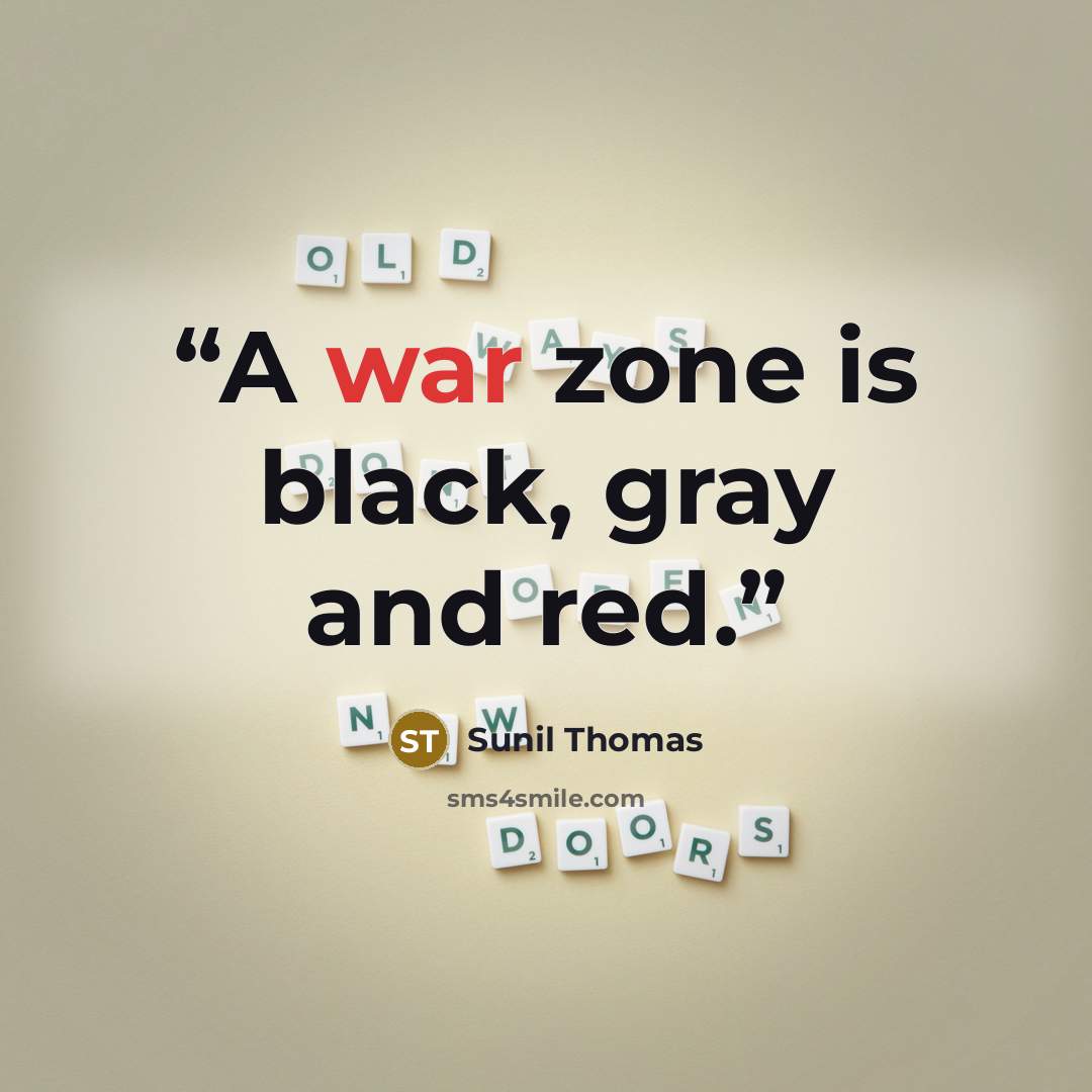 “A war zone is black, gray and red.” quote by Sunil Thomas