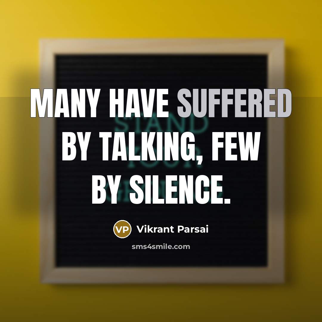 “Many have suffered by talking, few by silence.” quote by Vikrant Parsai