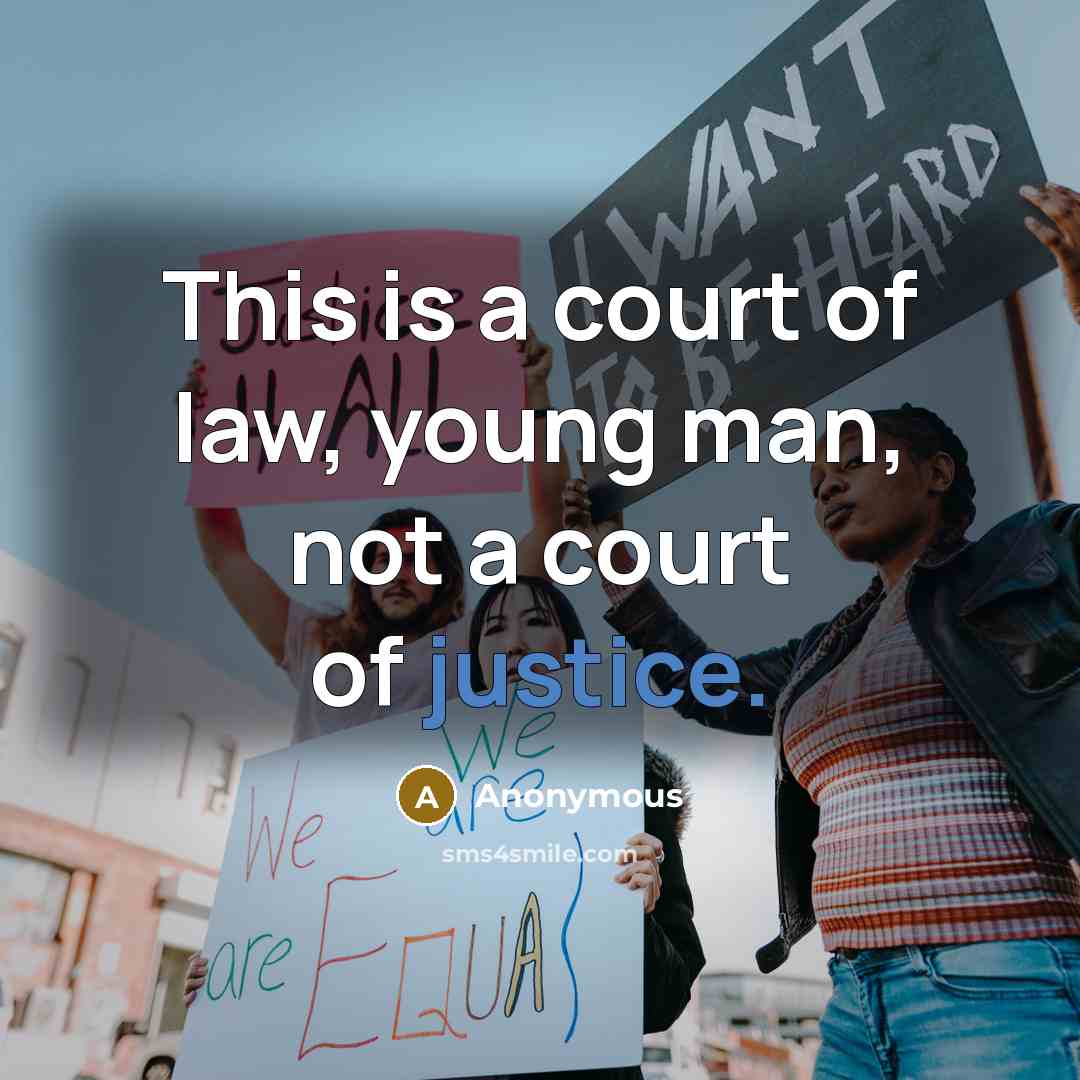 “This is a court of law, young man, not a court of justice.” quote by Anonymous