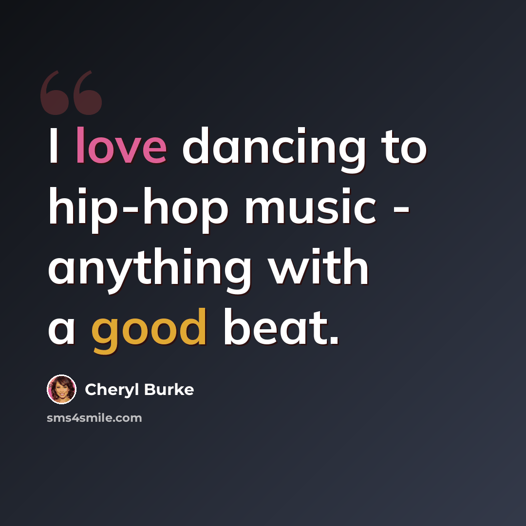 “I love dancing to hip-hop music - anything with a good beat.” quote by Cheryl Burke