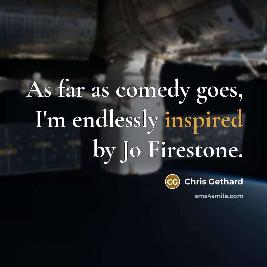 “As far as comedy goes, I'm endlessly inspired by Jo Firestone.” quote by Chris Gethard