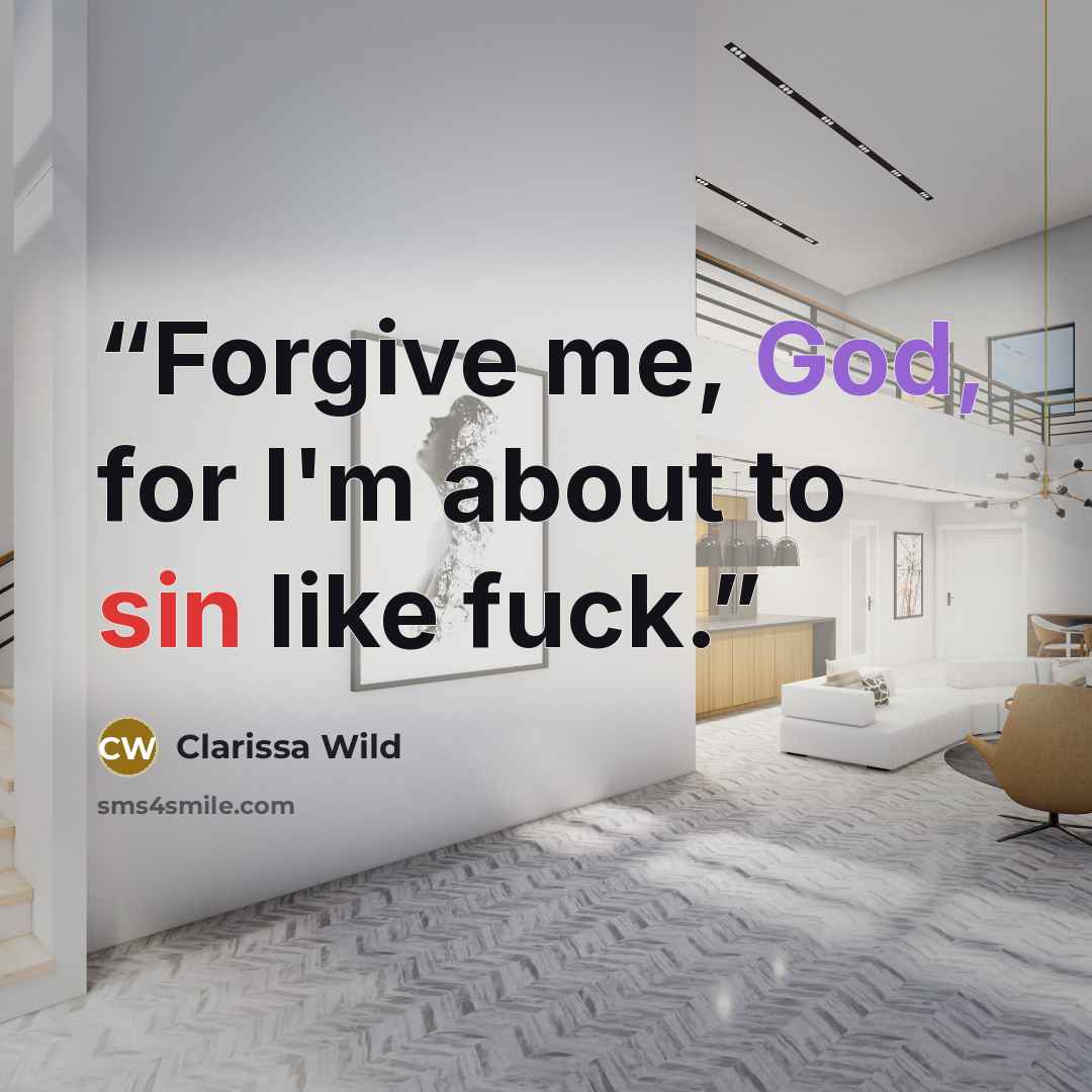 “Forgive me, God, for I'm about to sin like fuck.” quote by Clarissa Wild
