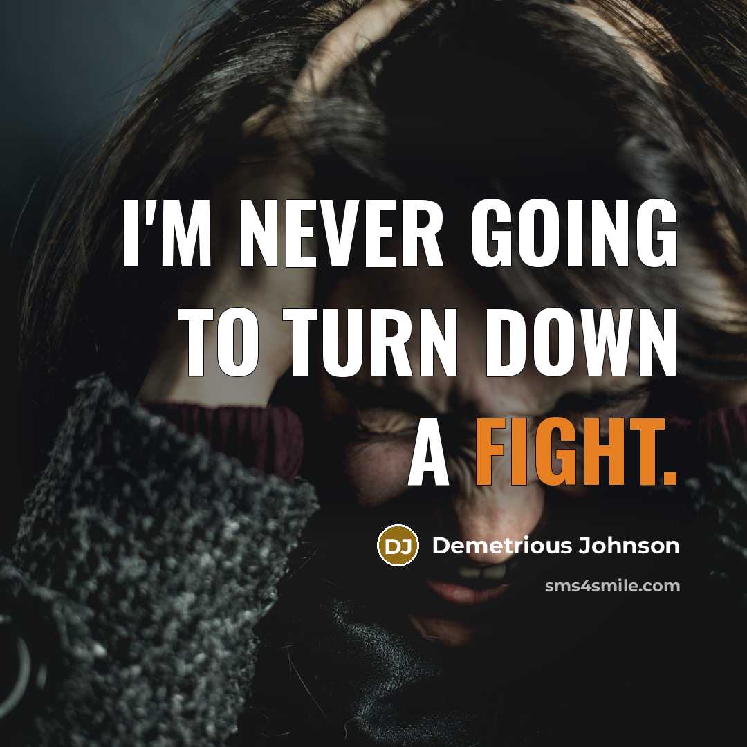 “I'm never going to turn down a fight.” quote by Demetrious Johnson