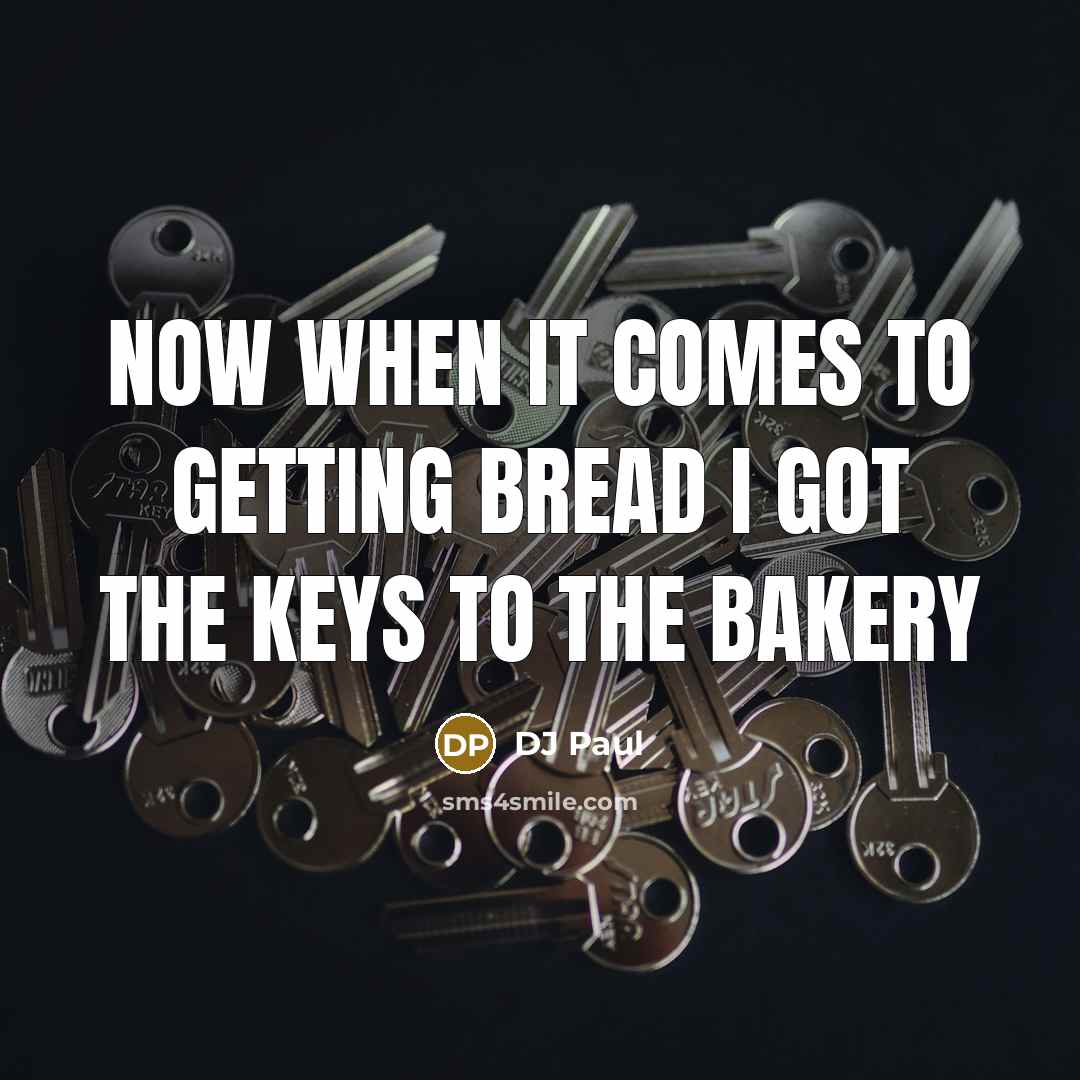 “Now when it comes to getting bread I got the keys to the bakery” quote by DJ Paul