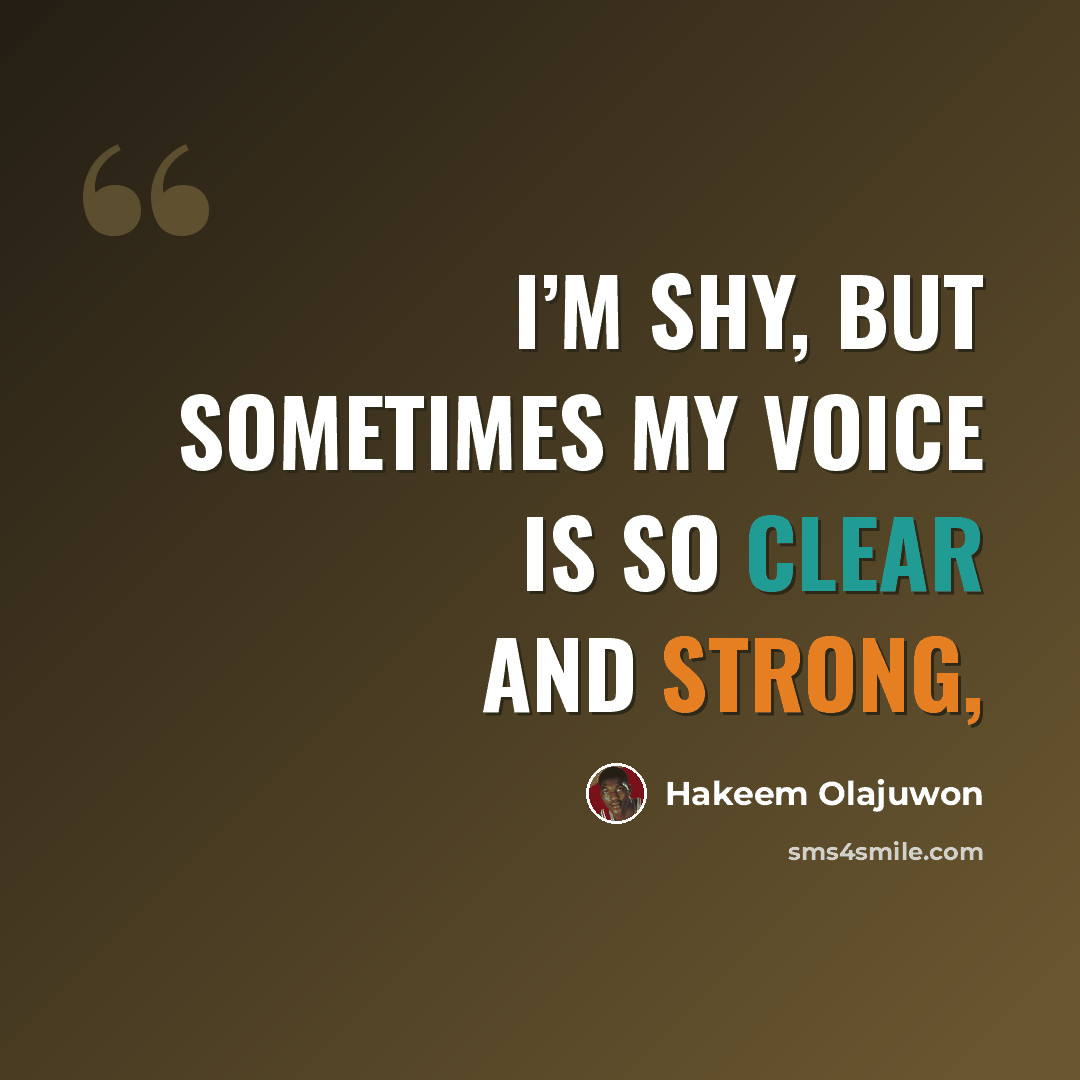 “I’m shy, but sometimes my voice is so clear and strong,” quote by Hakeem Olajuwon