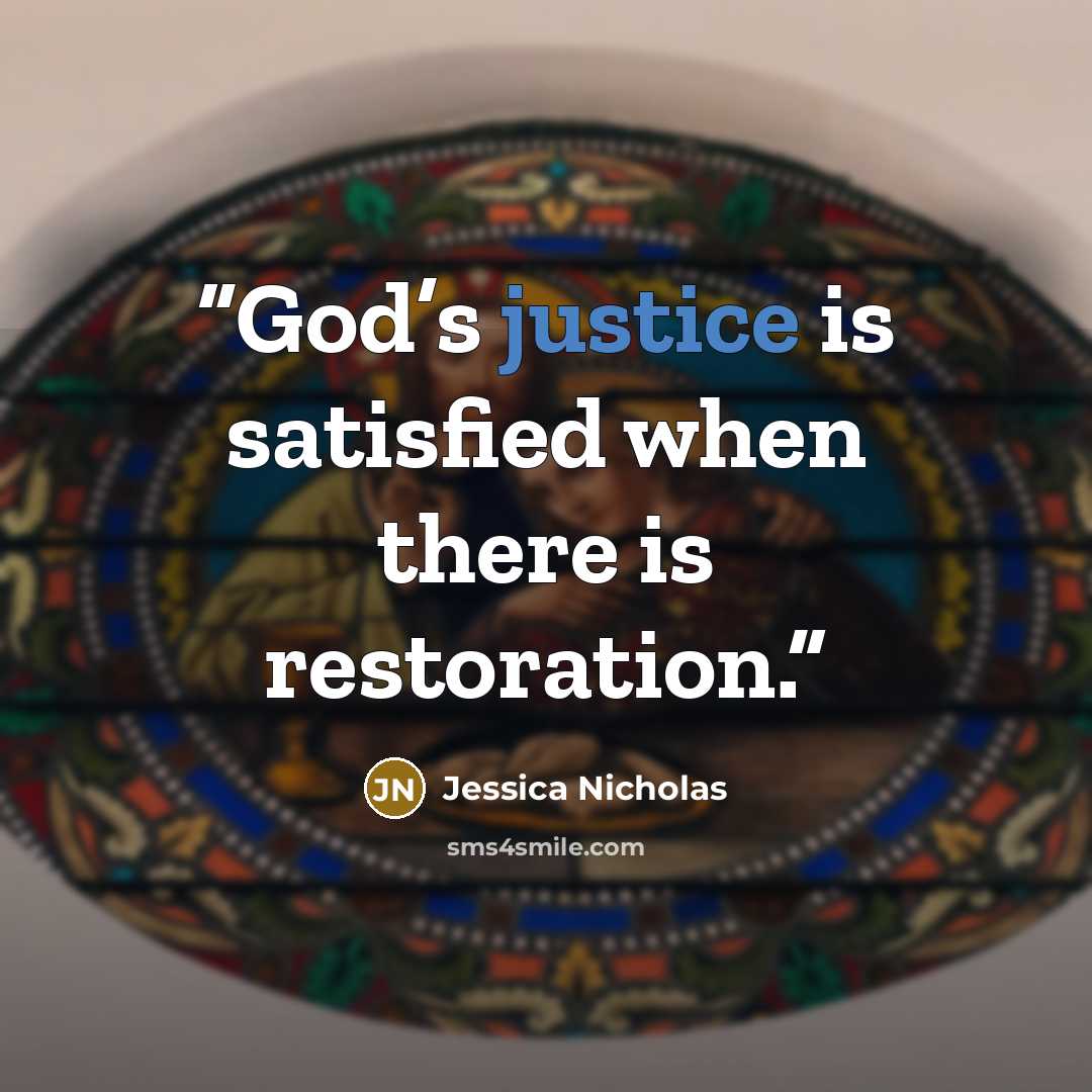 “God’s justice is satisfied when there is restoration.” quote by Jessica Nicholas