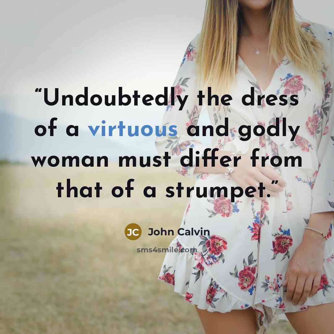 “Undoubtedly the dress of a virtuous and godly woman must differ from that of a strumpet.” quote by John Calvin