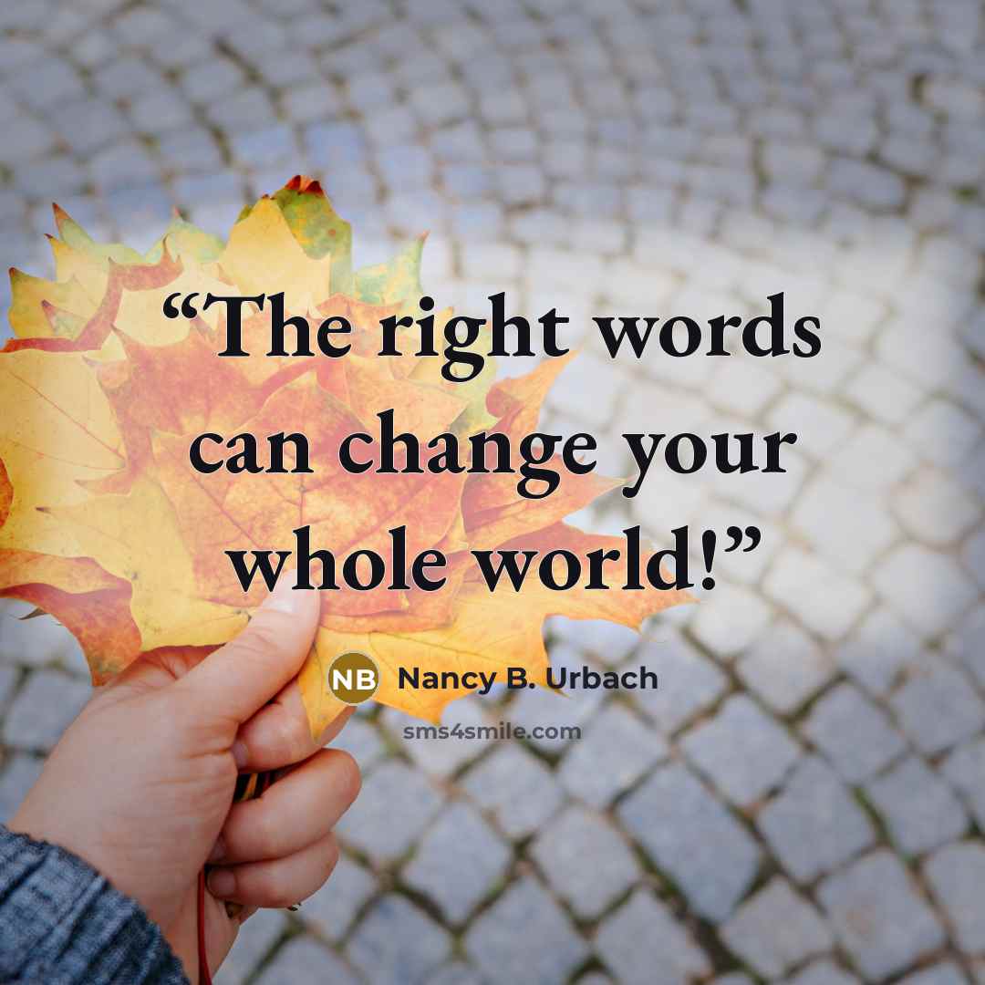 “The right words can change your whole world!” quote by Nancy B. Urbach