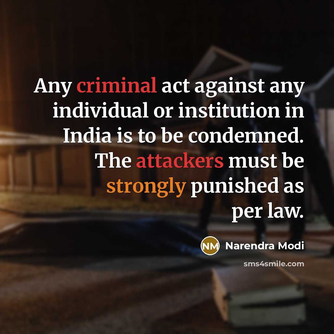 “Any criminal act against any individual or institution in India is to be condemned. The attackers must be strongly punished as per law.” quote by Narendra Modi