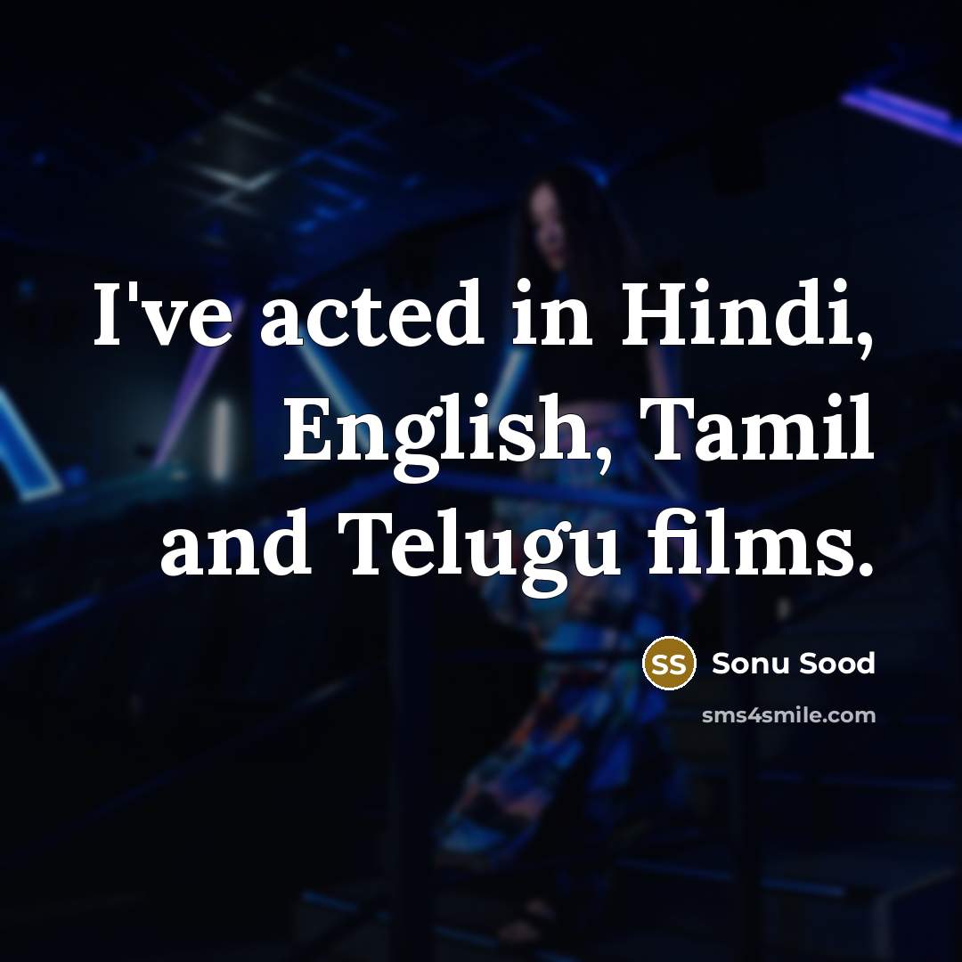 “I've acted in Hindi, English, Tamil and Telugu films.” quote by Sonu Sood