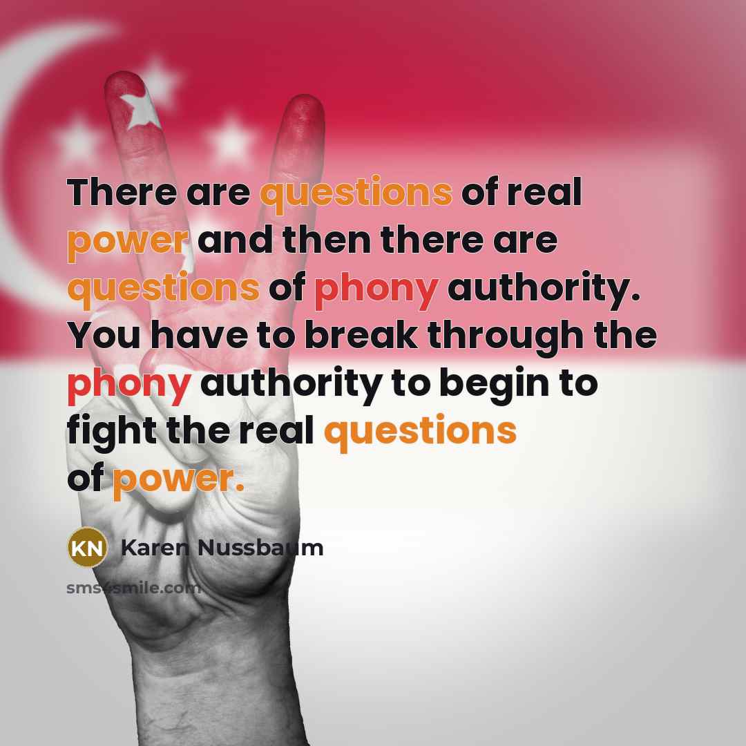 “There are questions of real power and then there are questions of phony authority. You have to break through the phony authority to begin to fight the real questions of power.” quote by Karen Nussbaum