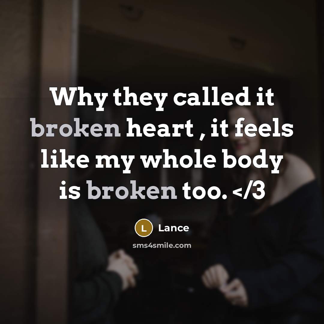 “Why they called it broken heart , it feels like my whole body is broken too.” quote by Lance