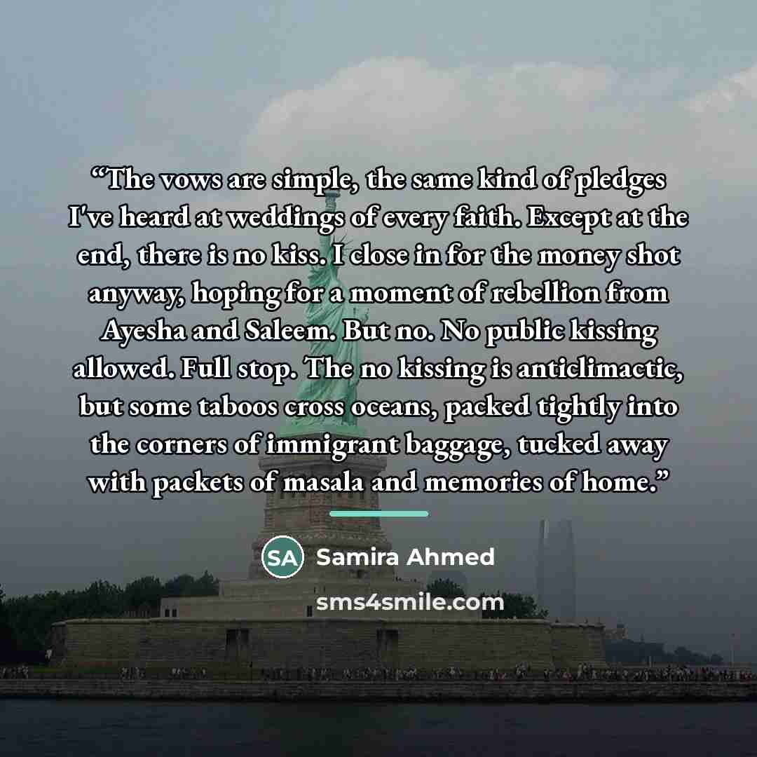 “The vows are simple, the same kind of pledges I've heard at weddings of every faith. Except at the end, there is no kiss. I close in for the money shot anyway, hoping for a moment of rebellion from Ayesha and Saleem. But no. No public kissing allowed. Full stop. The no kissing is anticlimactic…” quote by Samira Ahmed