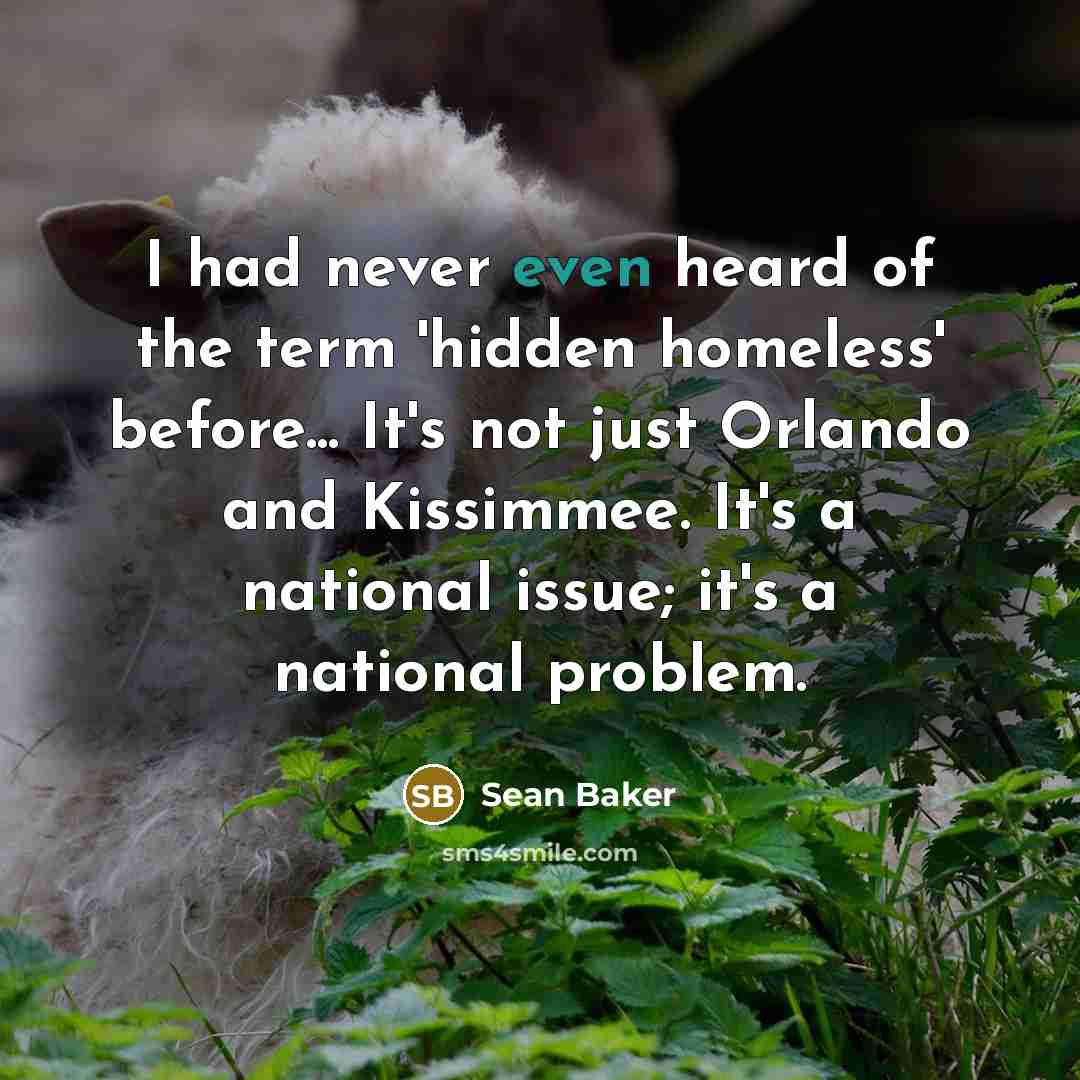 “I had never even heard of the term 'hidden homeless' before... It's not just Orlando and Kissimmee. It's a national issue; it's a national problem.” quote by Sean Baker