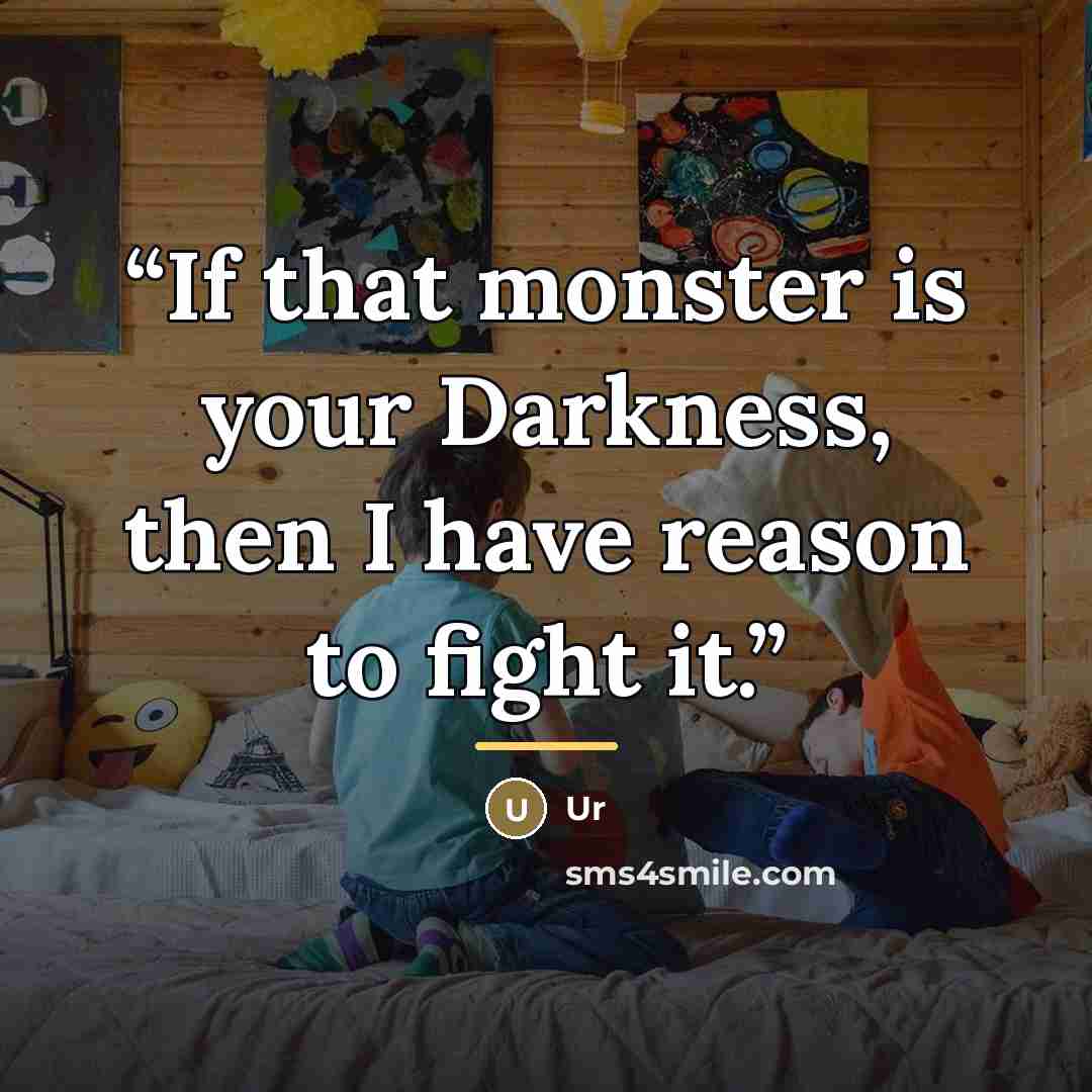 “If that monster is your Darkness, then I have reason to fight it.” quote by Ur