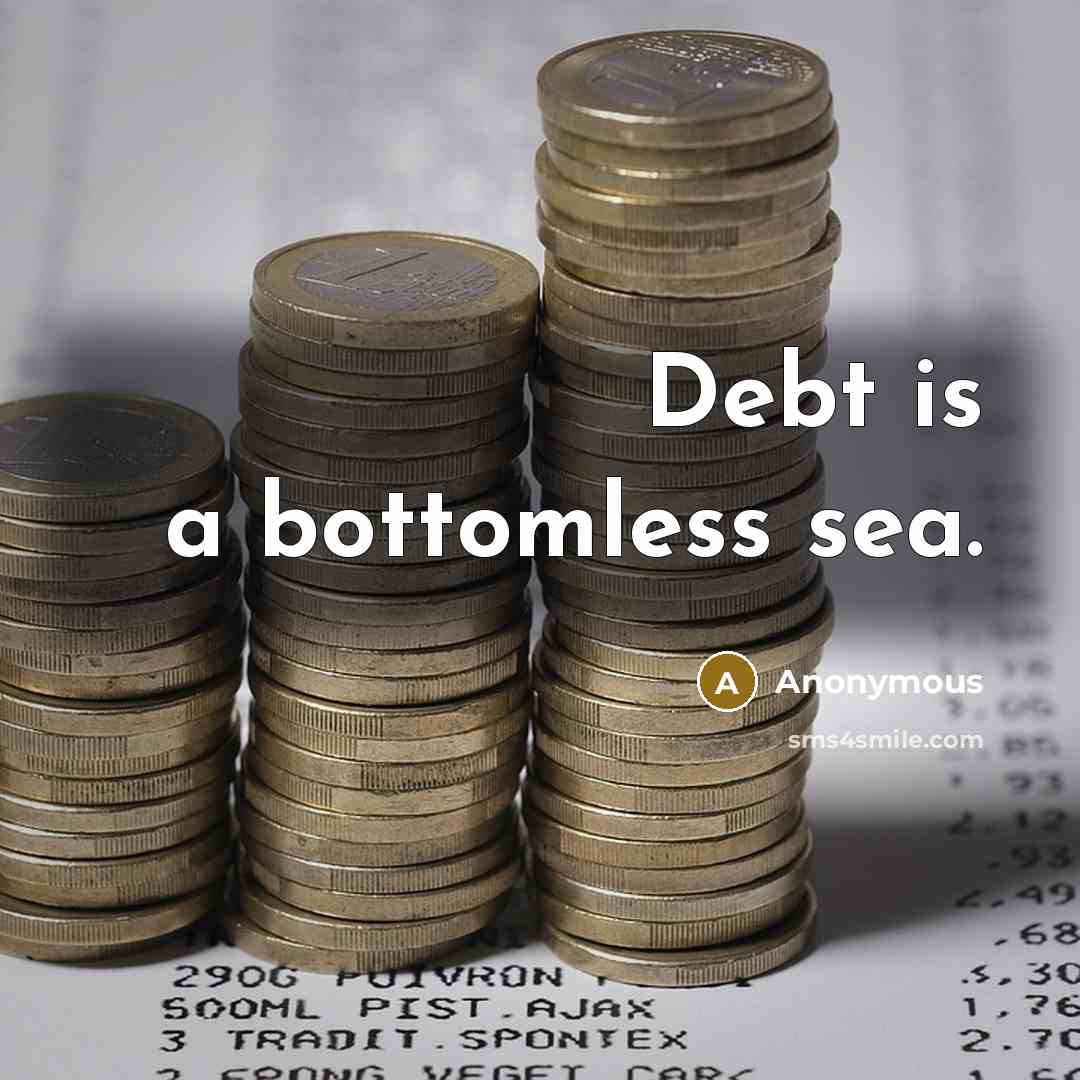 “Debt is a bottomless sea.” quote by Anonymous