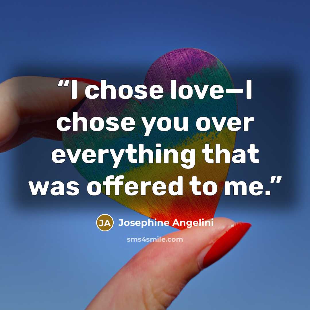 “I chose love—I chose you over everything that was offered to me.” quote by Josephine Angelini