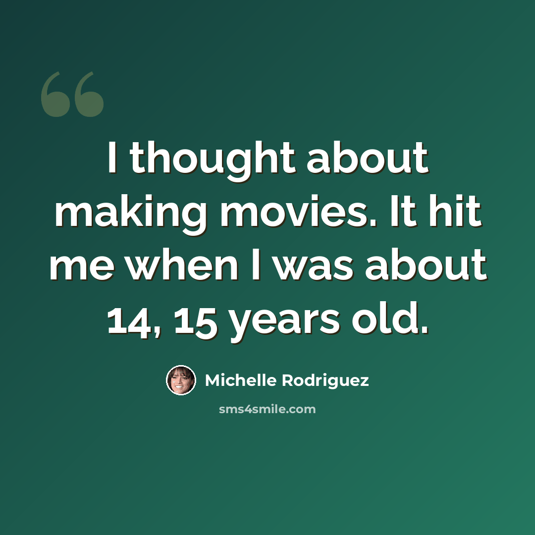 “I thought about making movies. It hit me when I was about 14, 15 years old.” quote by Michelle Rodriguez