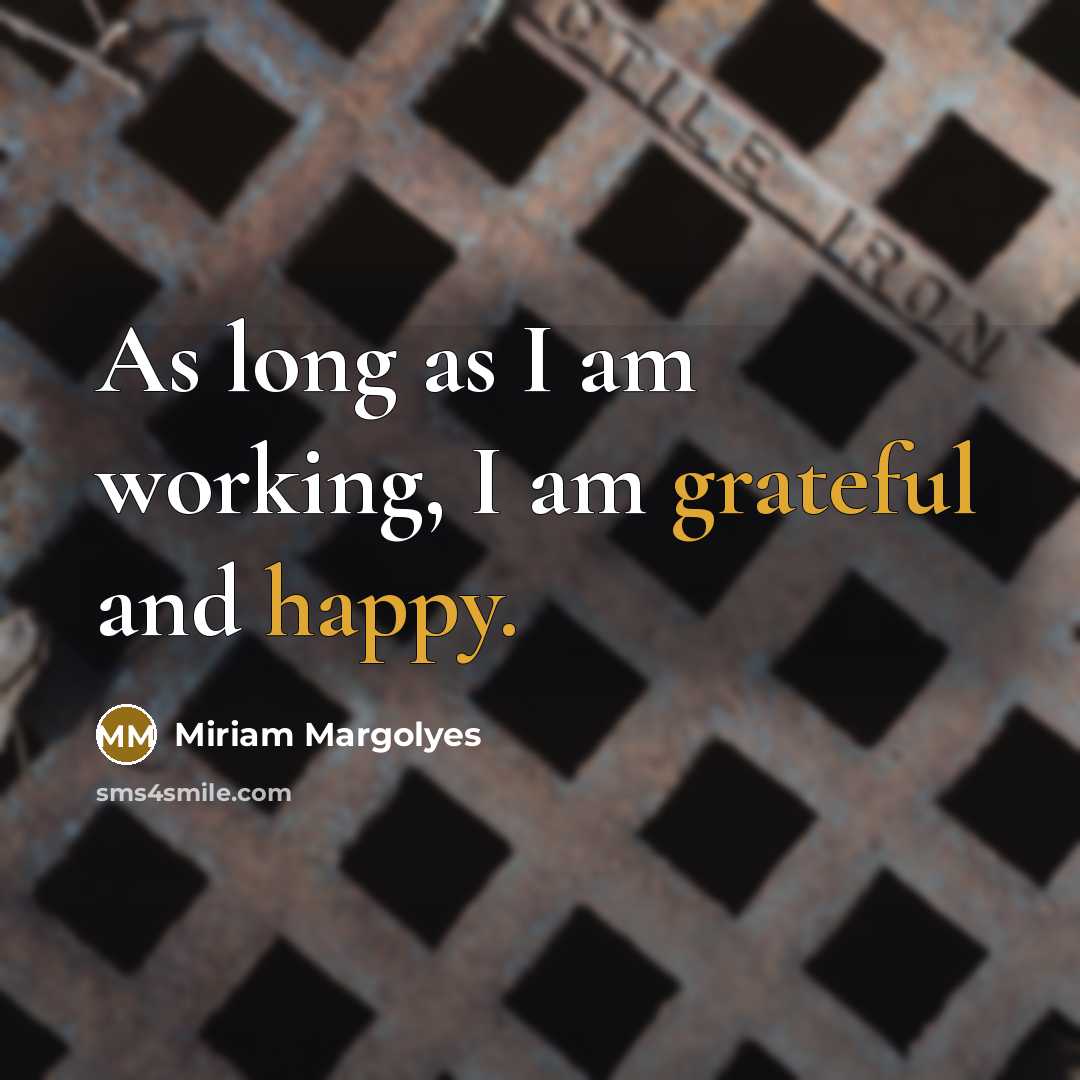 “As long as I am working, I am grateful and happy.” quote by Miriam Margolyes